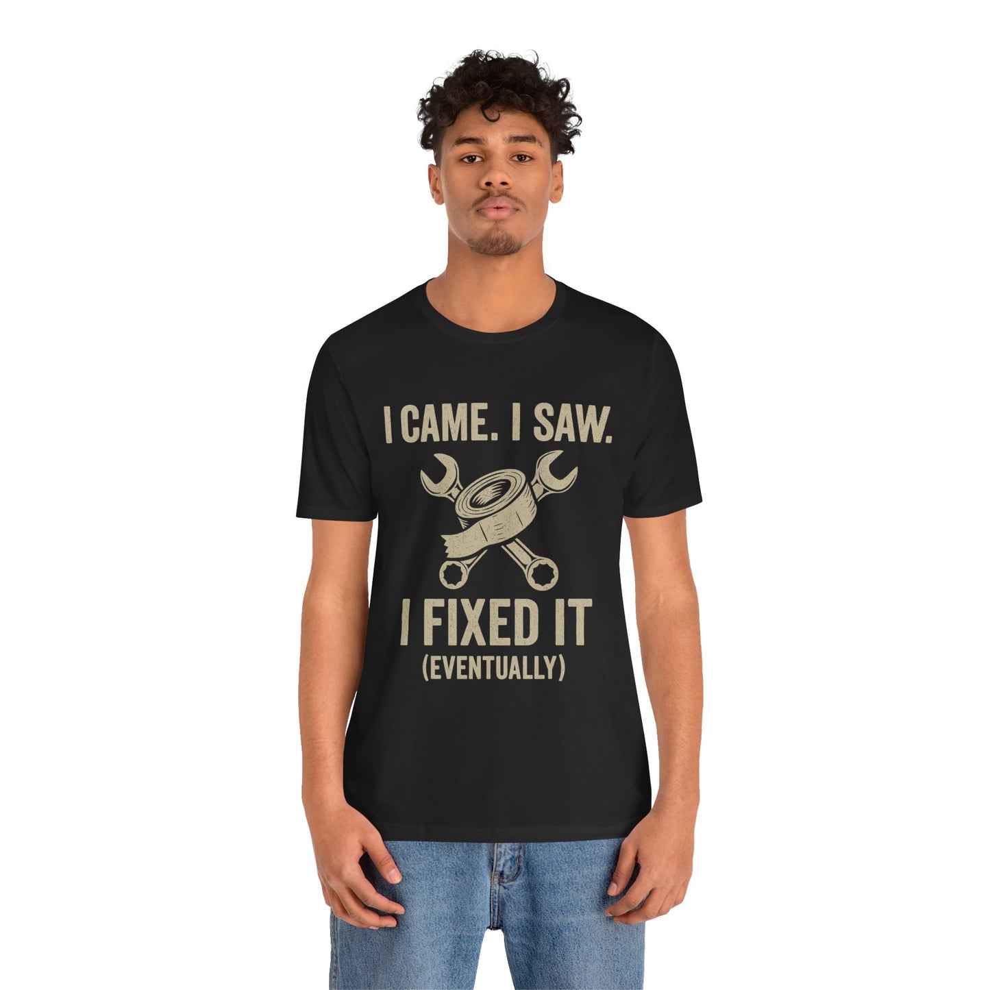 DIY Fix-It Humor Tee – “I Came I Saw I Fixed It (Eventually)” Shirt