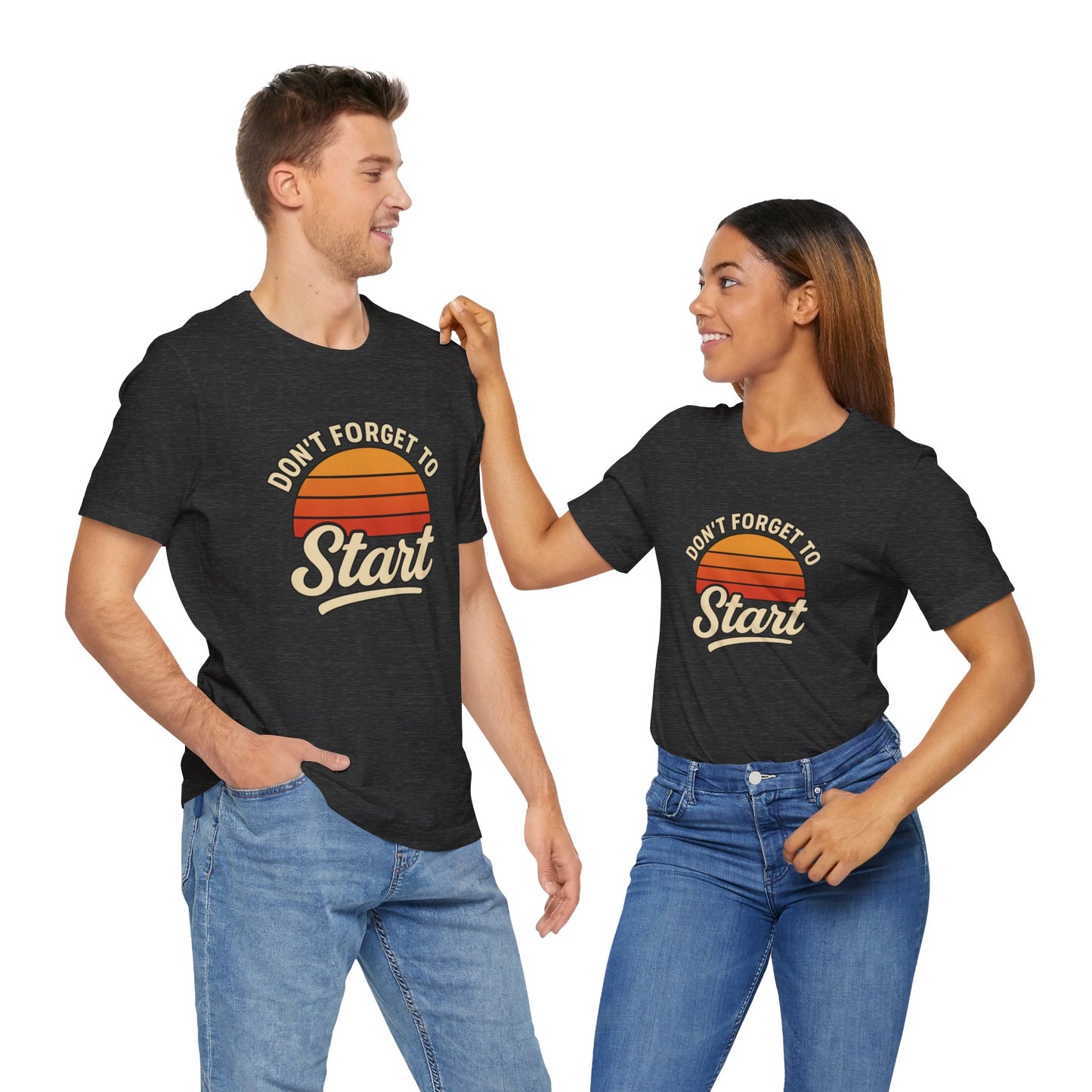 Don't Forget to Start T-Shirt – Motivational Graphic Tee for Dreamers