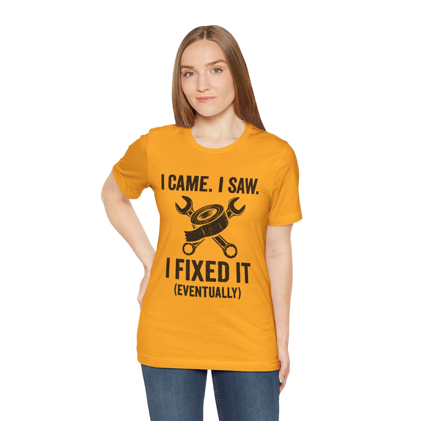 DIY Fix-It Humor Tee – “I Came I Saw I Fixed It (Eventually)” Shirt