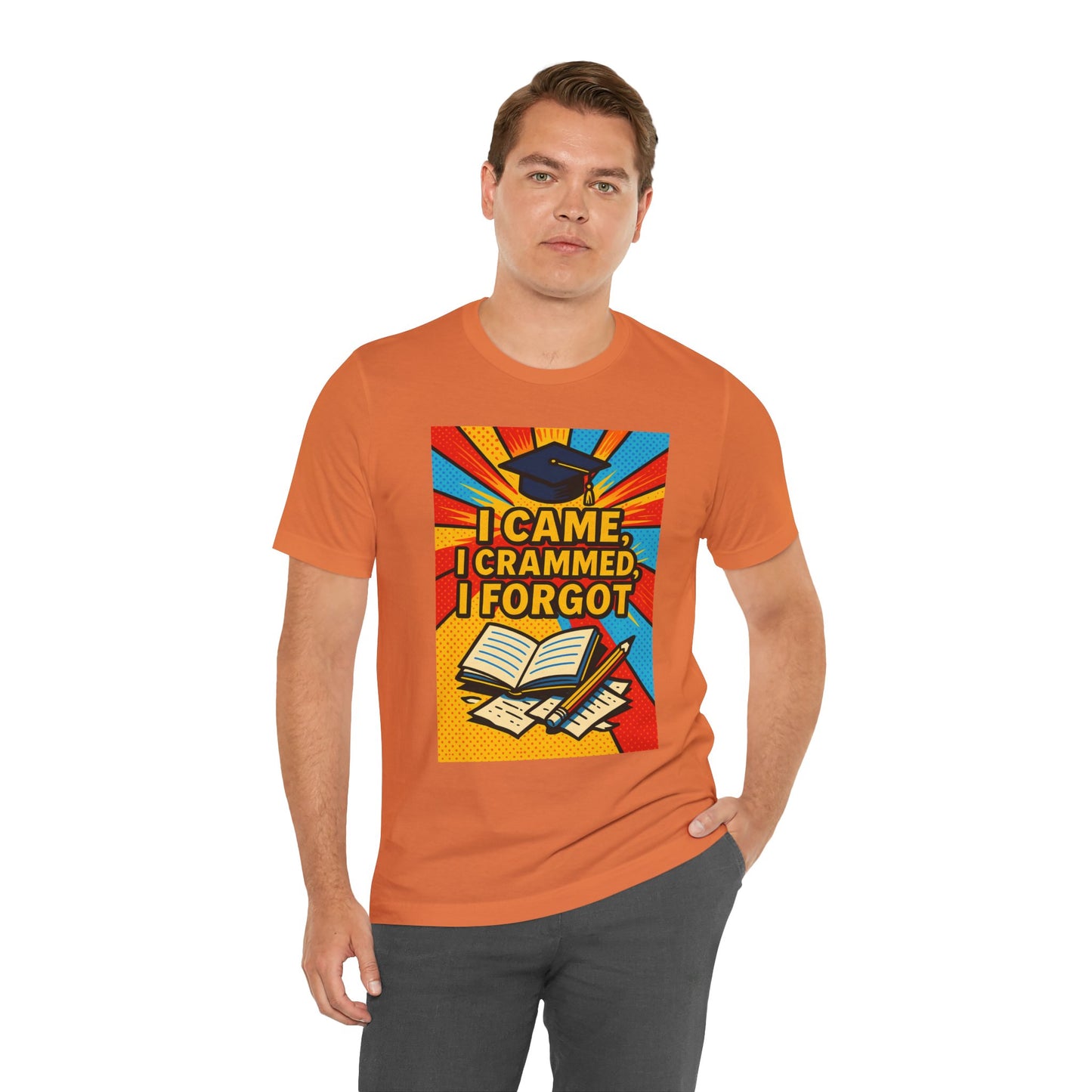 I Came, I Crammed, I Forgot T-Shirt | Funny Exam & Graduation Tee