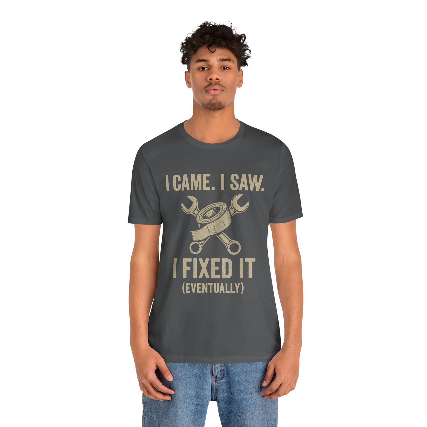 DIY Fix-It Humor Tee – “I Came I Saw I Fixed It (Eventually)” Shirt