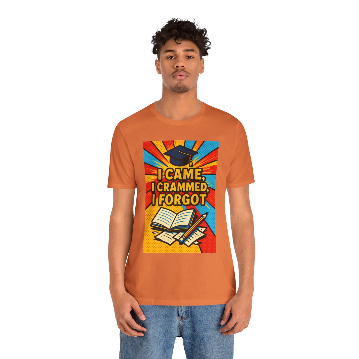 I Came, I Crammed, I Forgot T-Shirt | Funny Exam & Graduation Tee