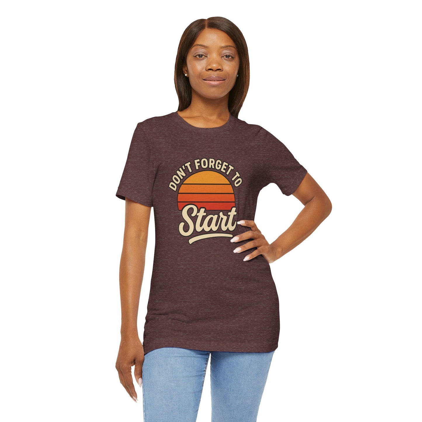 Don't Forget to Start T-Shirt – Motivational Graphic Tee for Dreamers