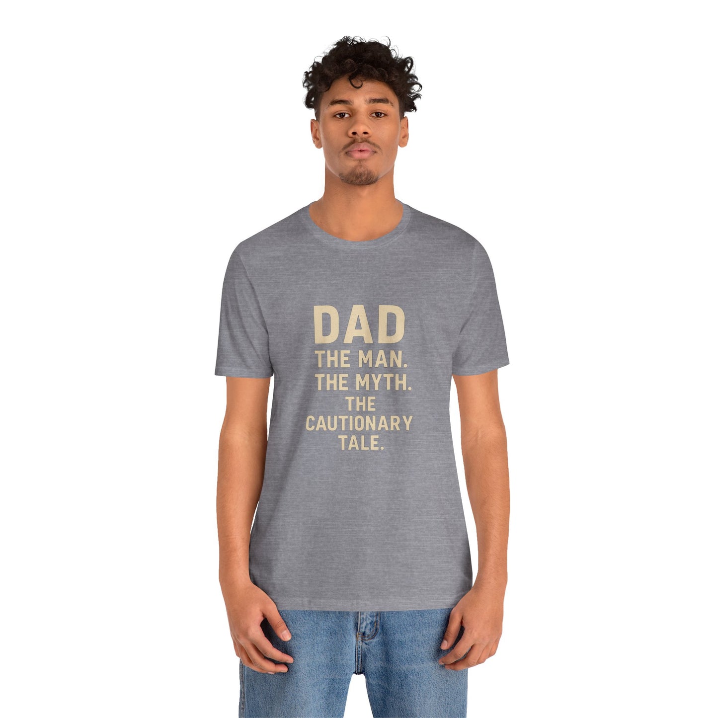 Dad T-shirt – The Man, The Myth, The Cautionary Tale Tee