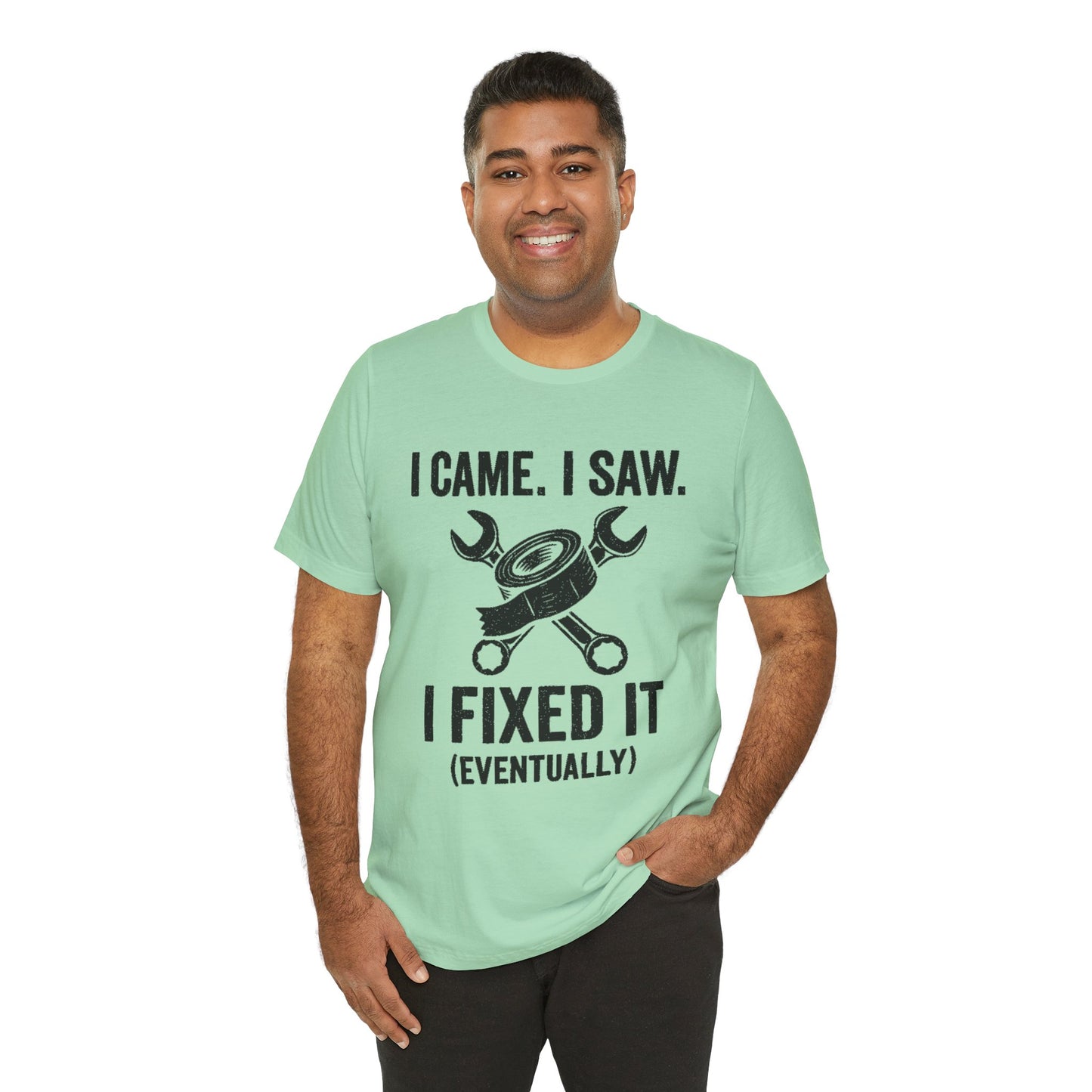 DIY Fix-It Humor Tee – “I Came I Saw I Fixed It (Eventually)” Shirt
