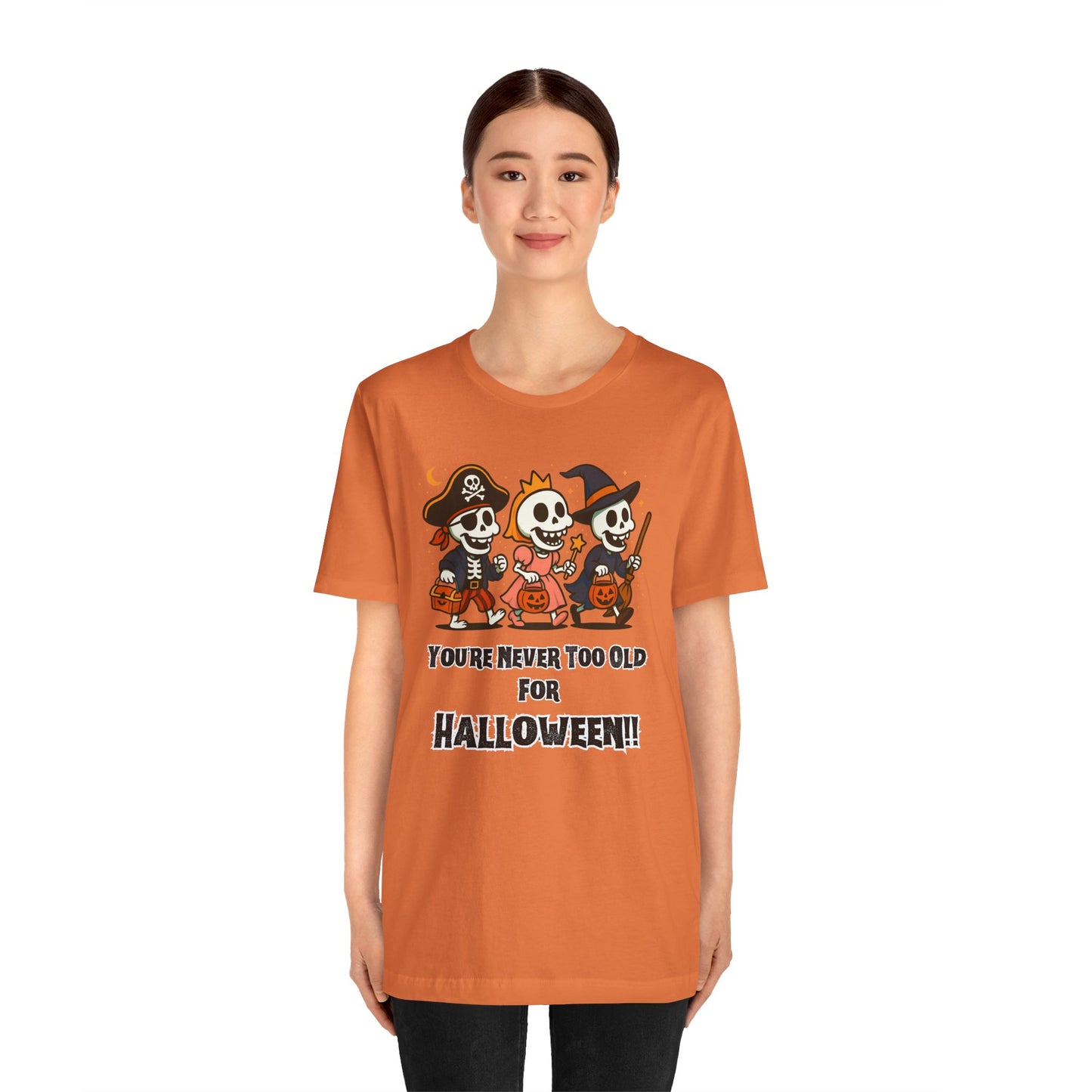 Never Too Old for Halloween T-Shirt – Funny Adult Halloween Shirt