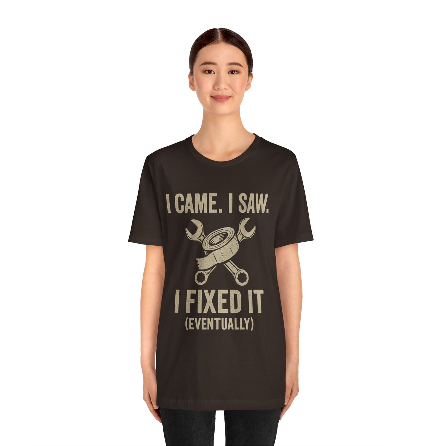 DIY Fix-It Humor Tee – “I Came I Saw I Fixed It (Eventually)” Shirt