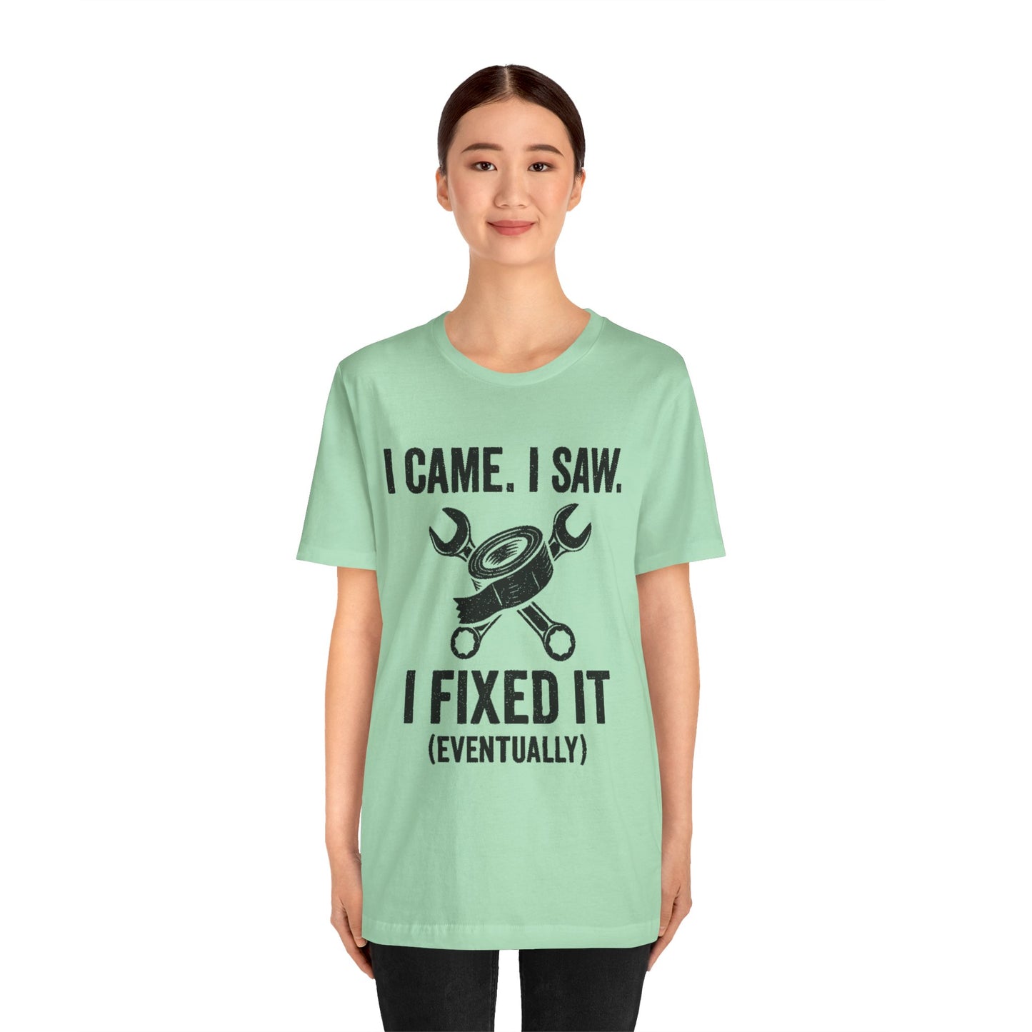 DIY Fix-It Humor Tee – “I Came I Saw I Fixed It (Eventually)” Shirt