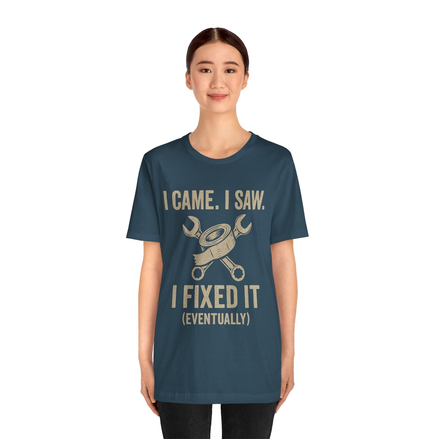 DIY Fix-It Humor Tee – “I Came I Saw I Fixed It (Eventually)” Shirt