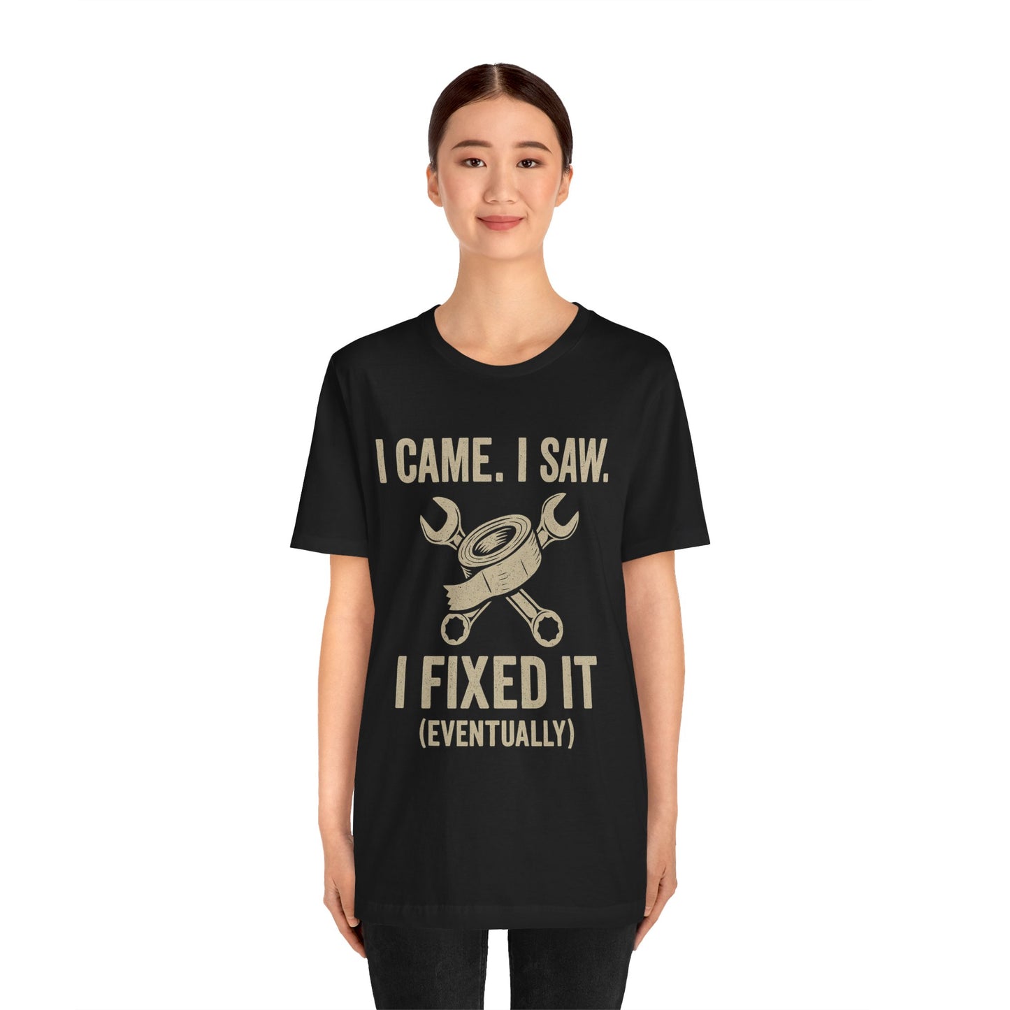 DIY Fix-It Humor Tee – “I Came I Saw I Fixed It (Eventually)” Shirt
