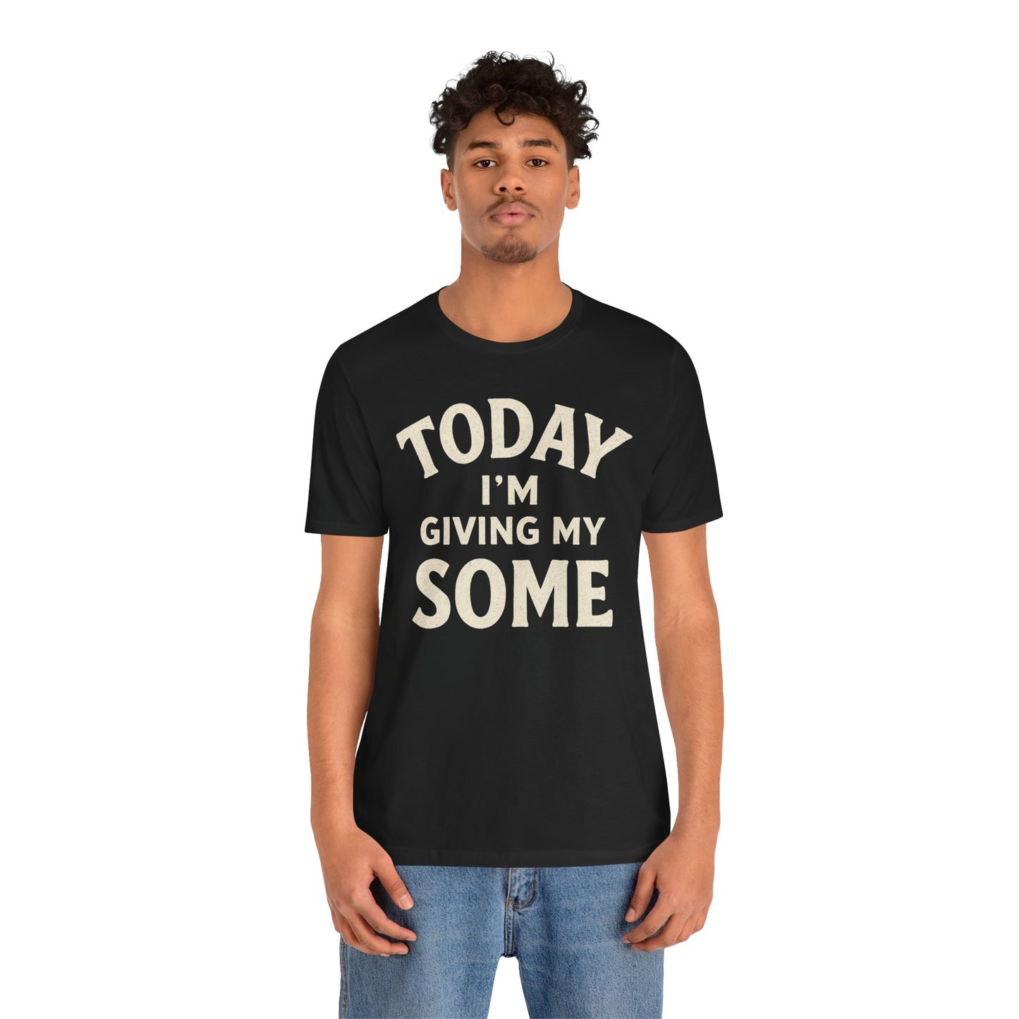 Today I’m Giving My Some T-Shirt – Funny Low-Energy Graphic Tee
