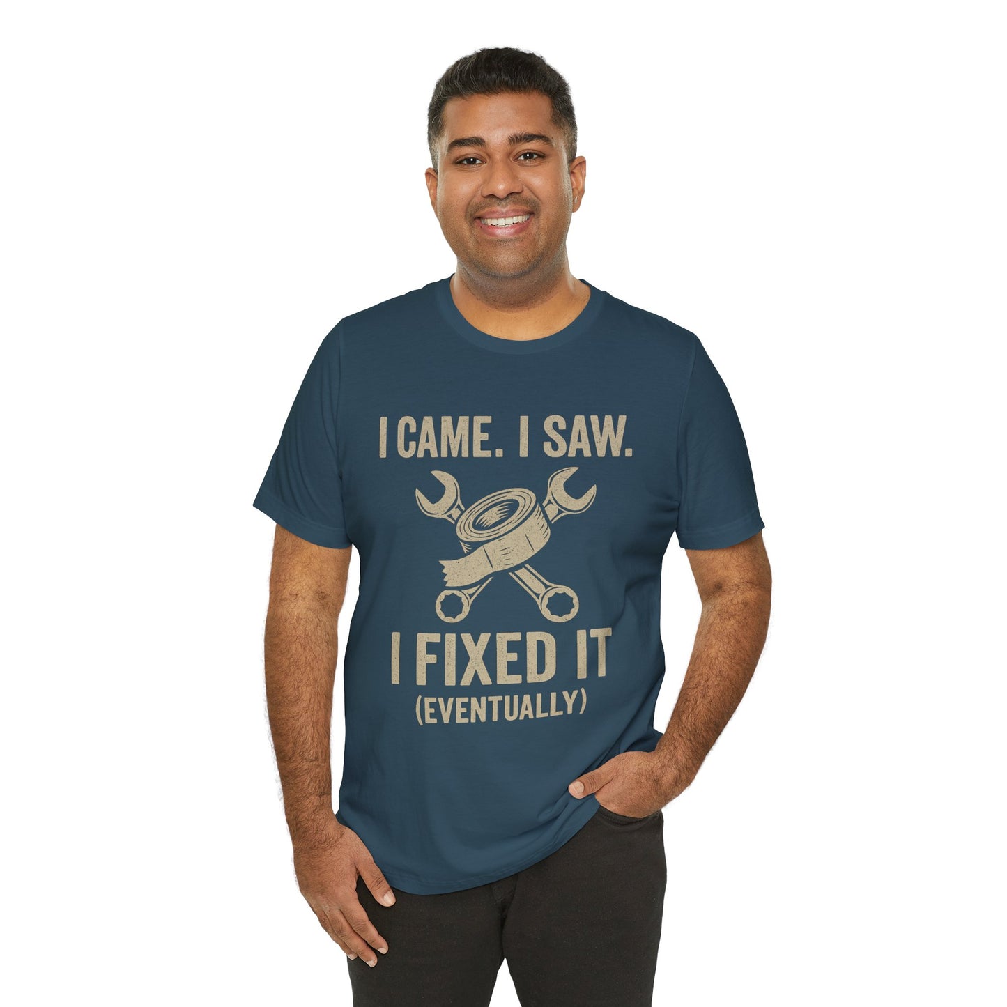 DIY Fix-It Humor Tee – “I Came I Saw I Fixed It (Eventually)” Shirt