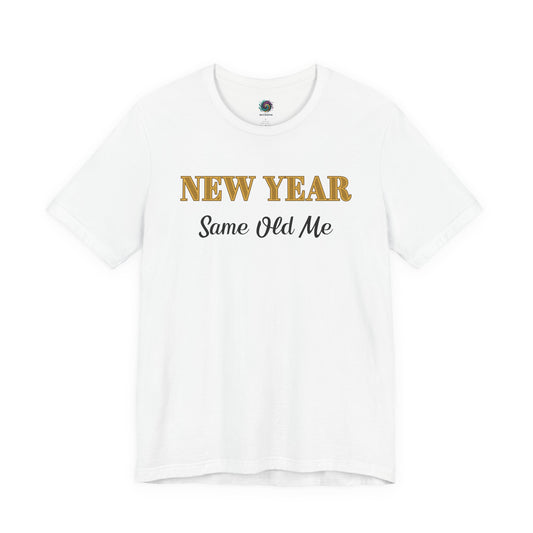 New Year Same Old Me T-Shirt – Funny Self-Confidence Tee