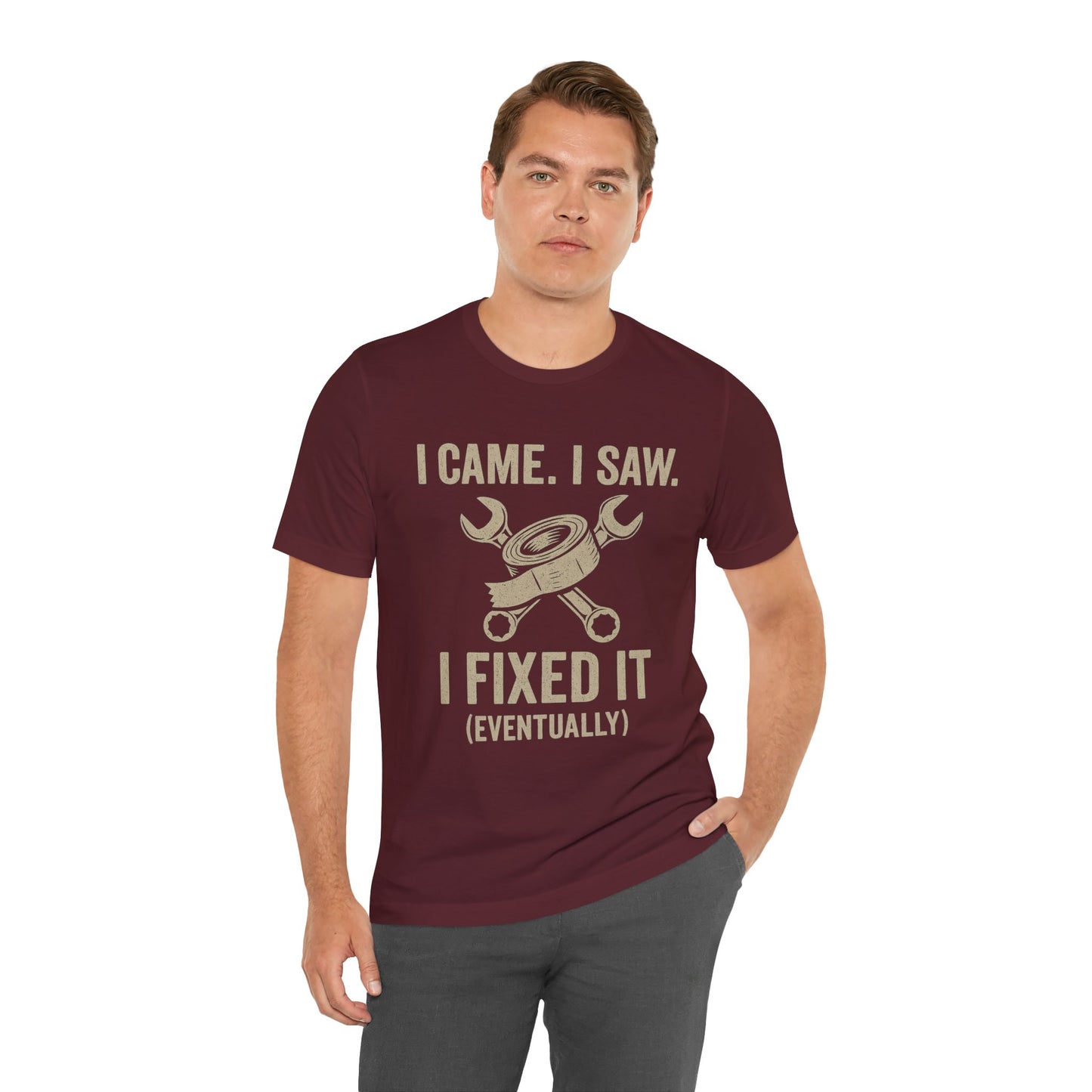 DIY Fix-It Humor Tee – “I Came I Saw I Fixed It (Eventually)” Shirt
