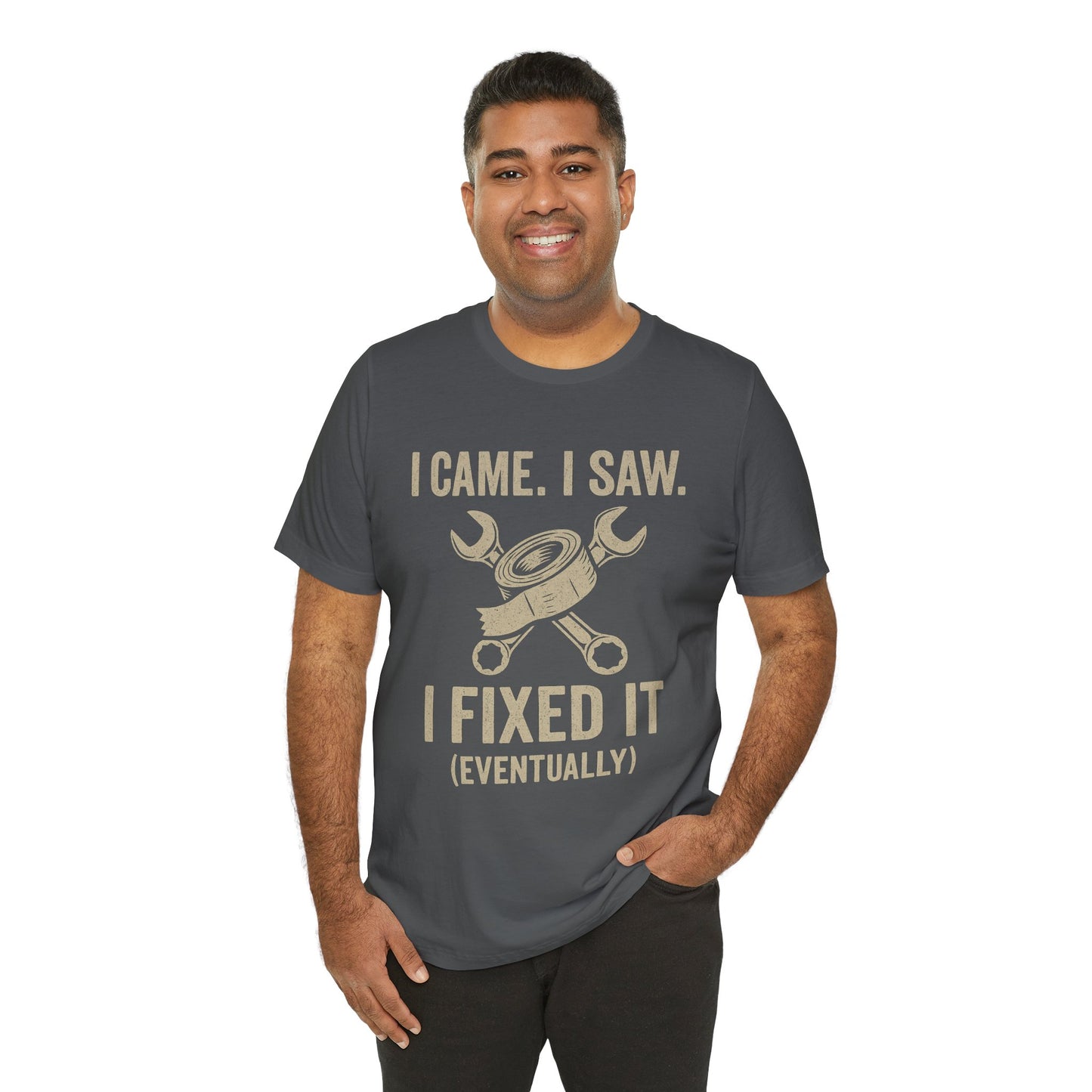 DIY Fix-It Humor Tee – “I Came I Saw I Fixed It (Eventually)” Shirt