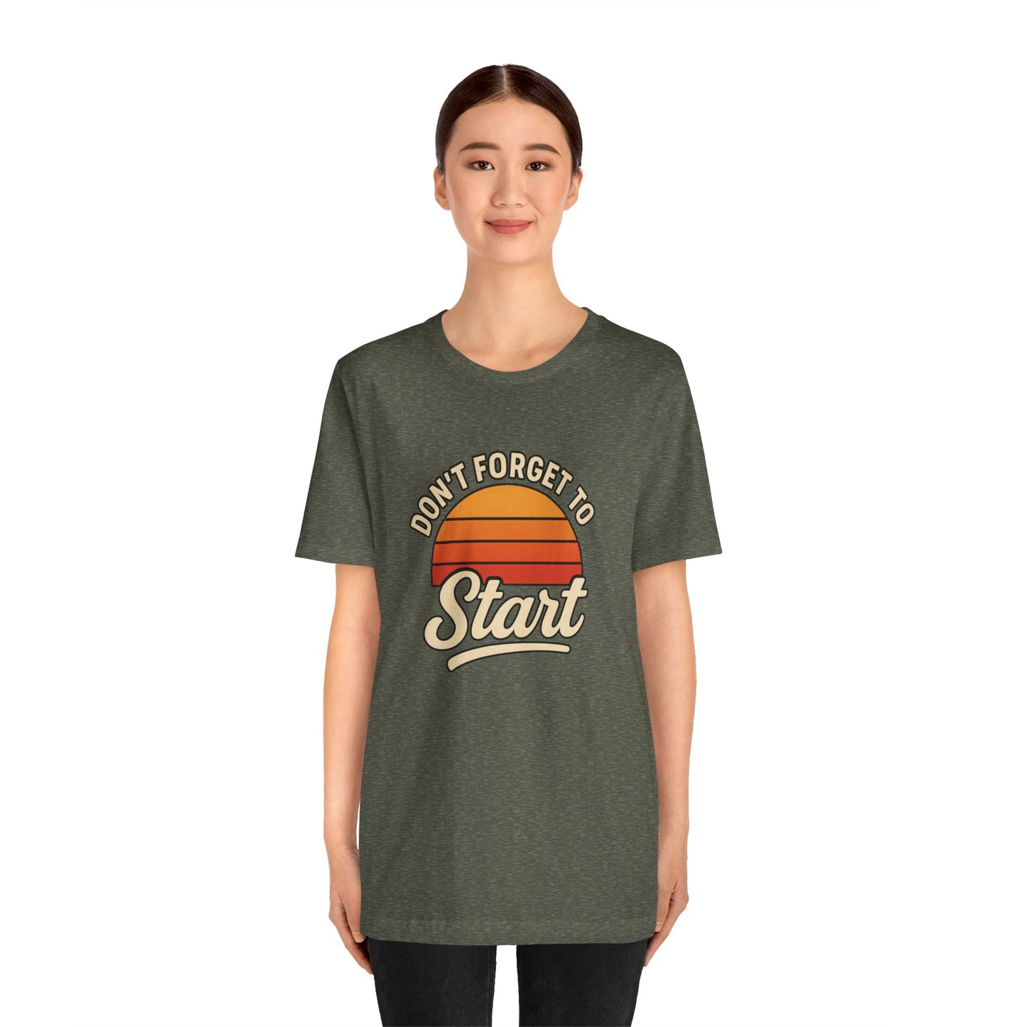 Don't Forget to Start T-Shirt – Motivational Graphic Tee for Dreamers