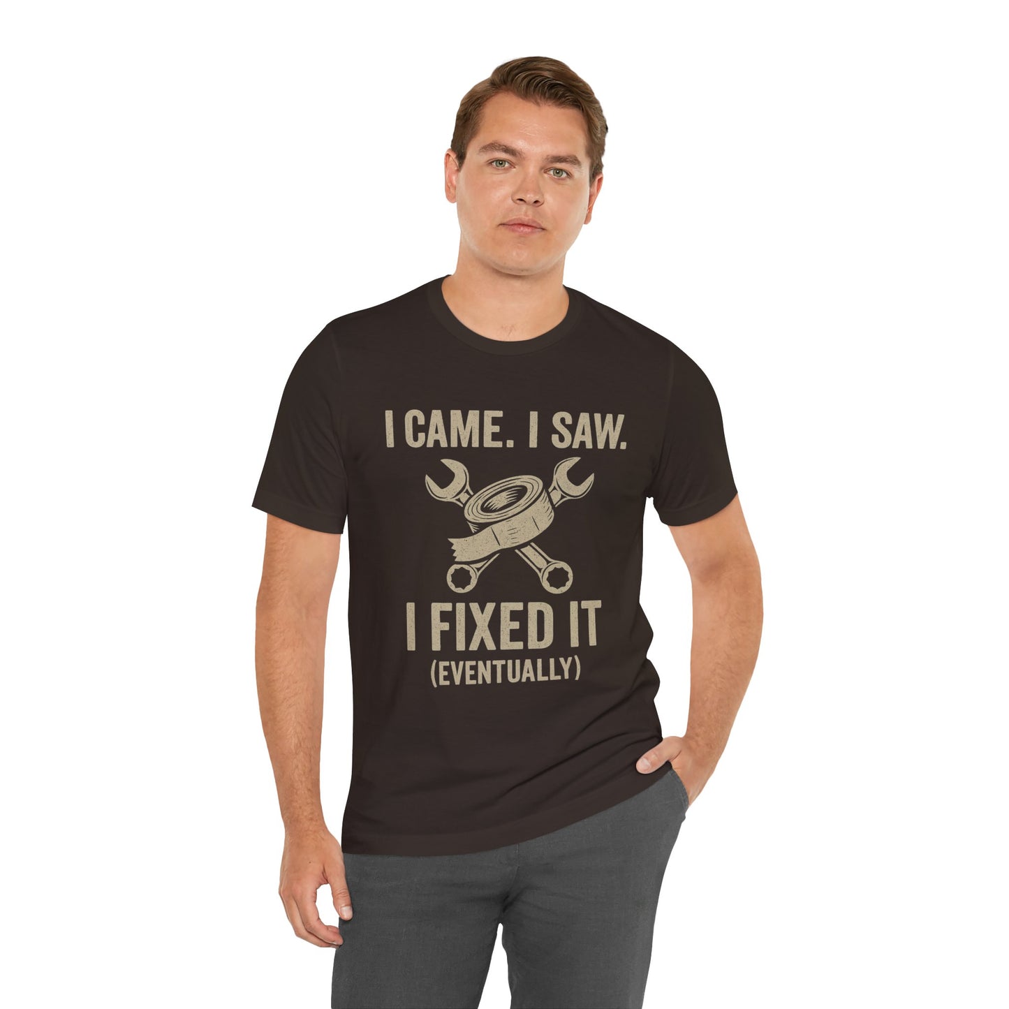 DIY Fix-It Humor Tee – “I Came I Saw I Fixed It (Eventually)” Shirt