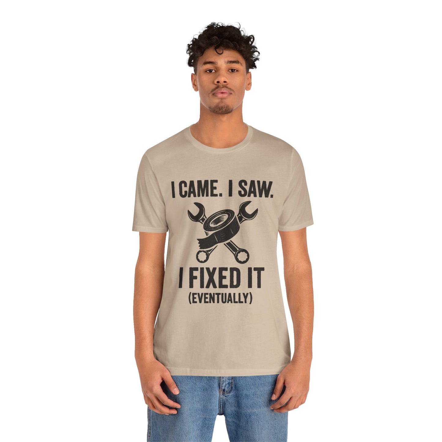 DIY Fix-It Humor Tee – “I Came I Saw I Fixed It (Eventually)” Shirt