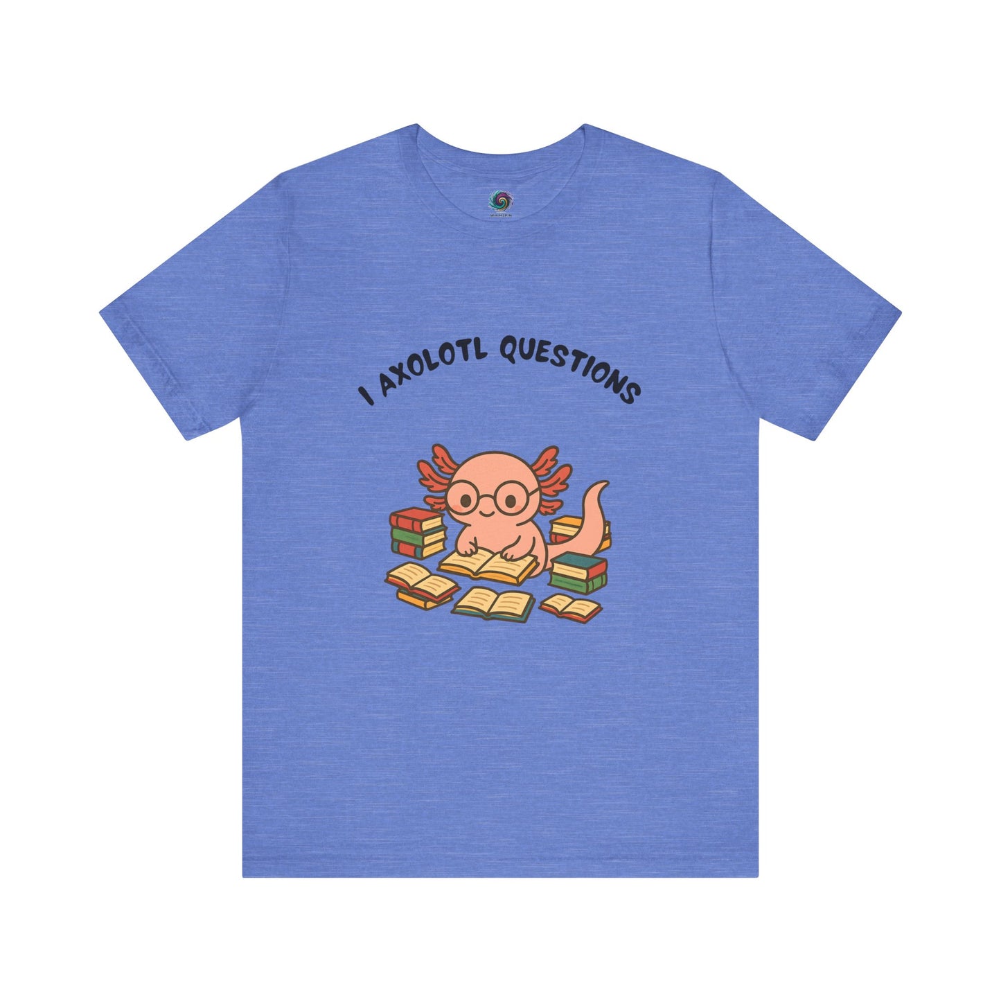 Blue I Axolotl Questions T-Shirt from WhimSpin - a cute axolotl wearing glasses is reading a book and is surrounded by piles of books, the Words "I Axolotl Questions" is over the image