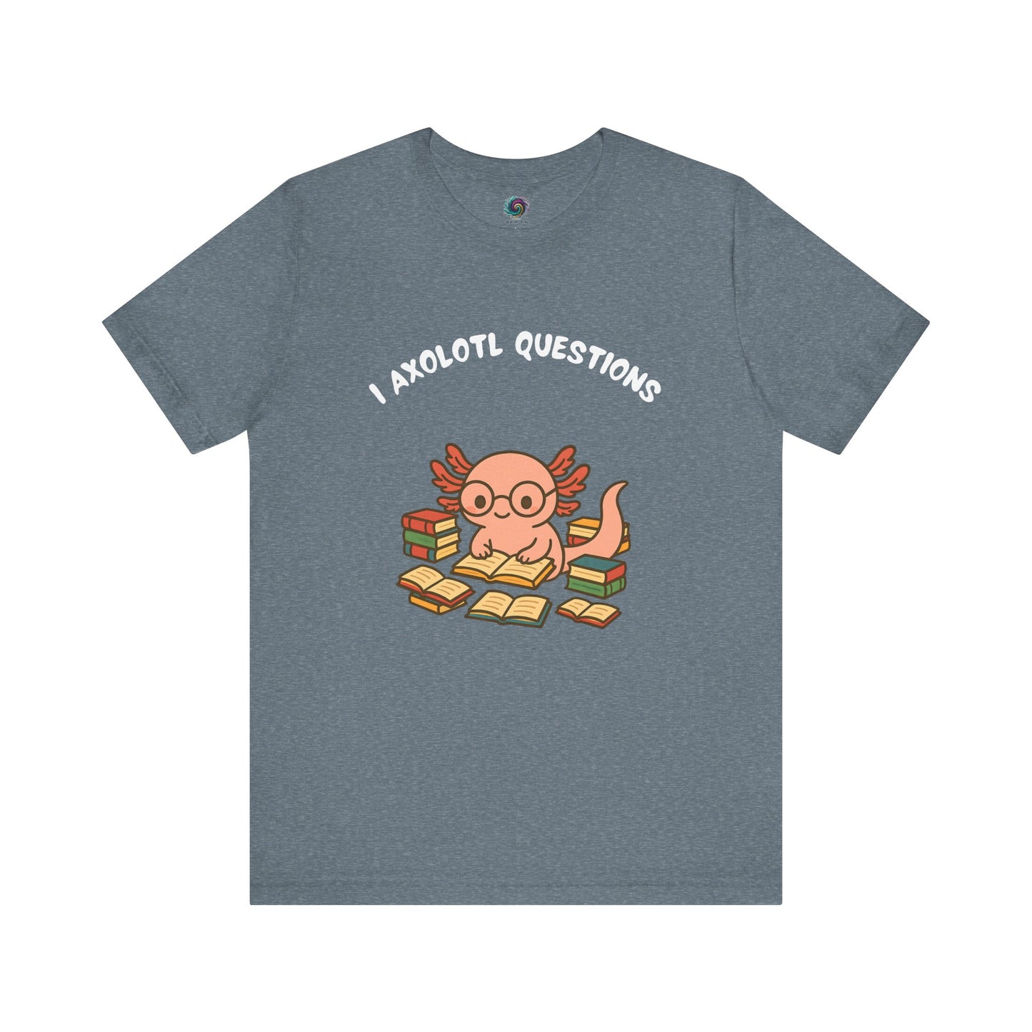 Dark Teal I Axolotl Questions T-Shirt from WhimSpin - a cute axolotl wearing glasses is reading a book and is surrounded by piles of books, the Words "I Axolotl Questions" is over the image