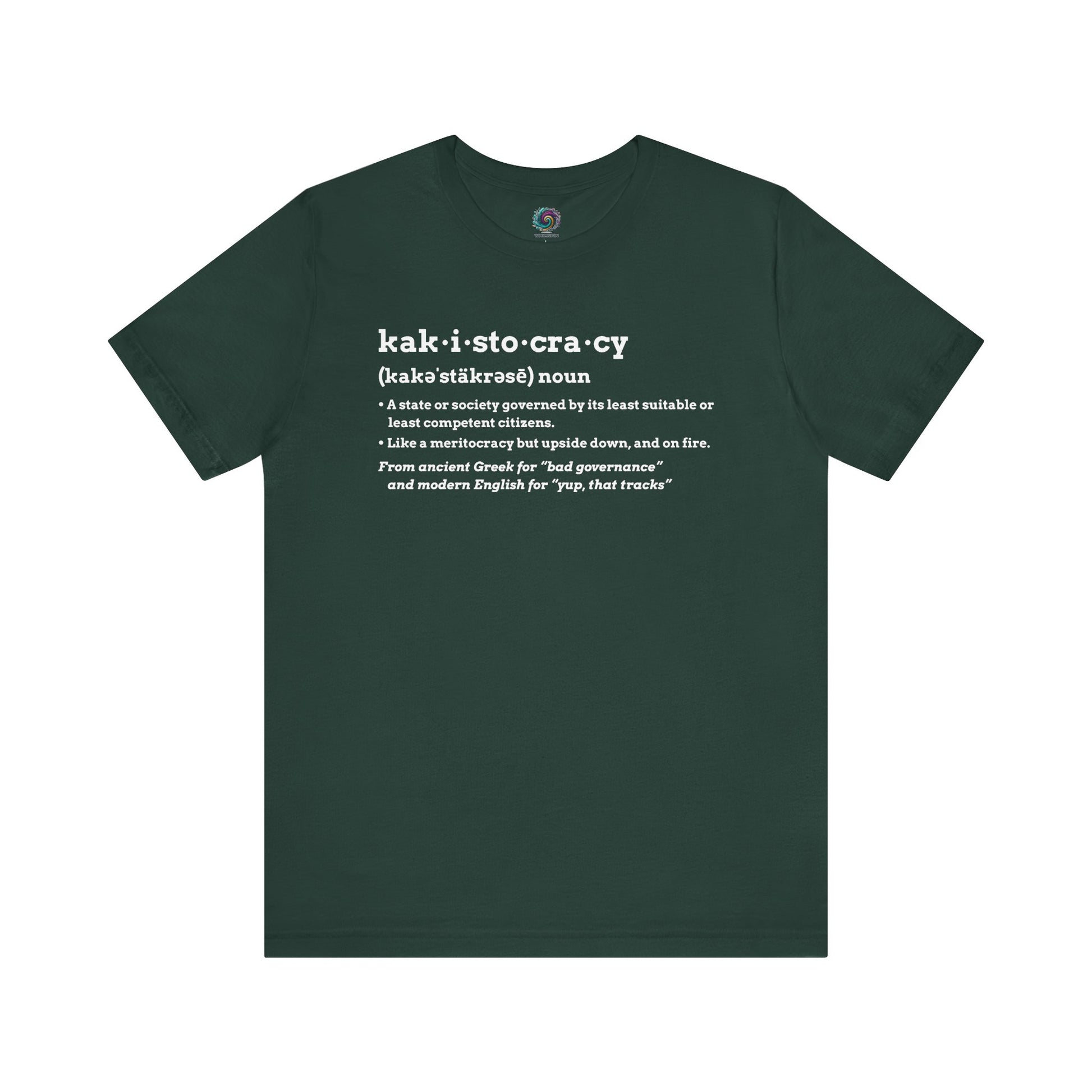Kakistocracy Definition T-Shirt – Funny Political Protest Graphic Tee in forest green, pairing bold typography with a sharp kakistocracy graphic tee design.