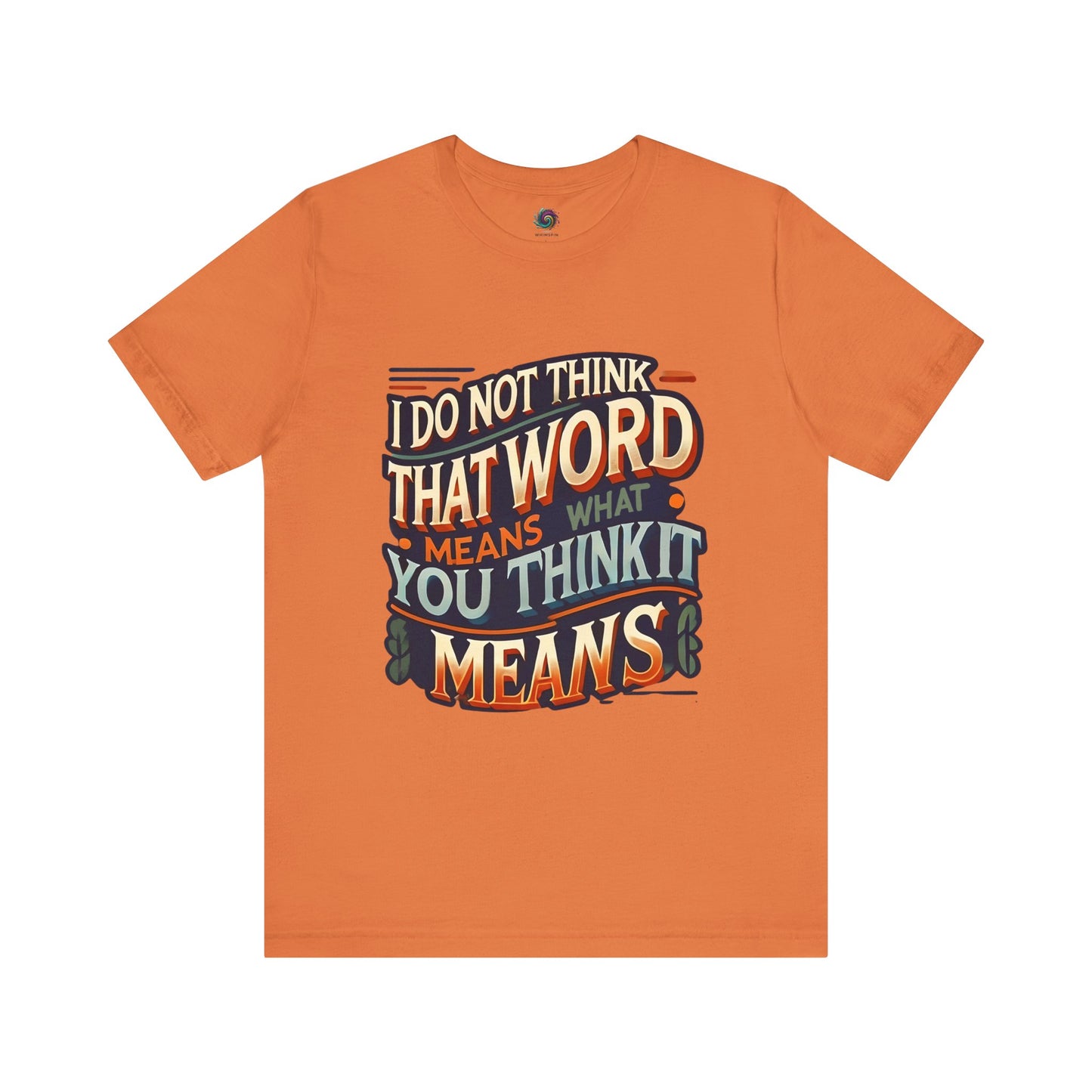 I Don’t Think That Word Means What You Think It Means T-Shirt – Funny movie quote shirt in burnt orange, perfect for sarcastic fans who love cult classic phrases and timeless lines.