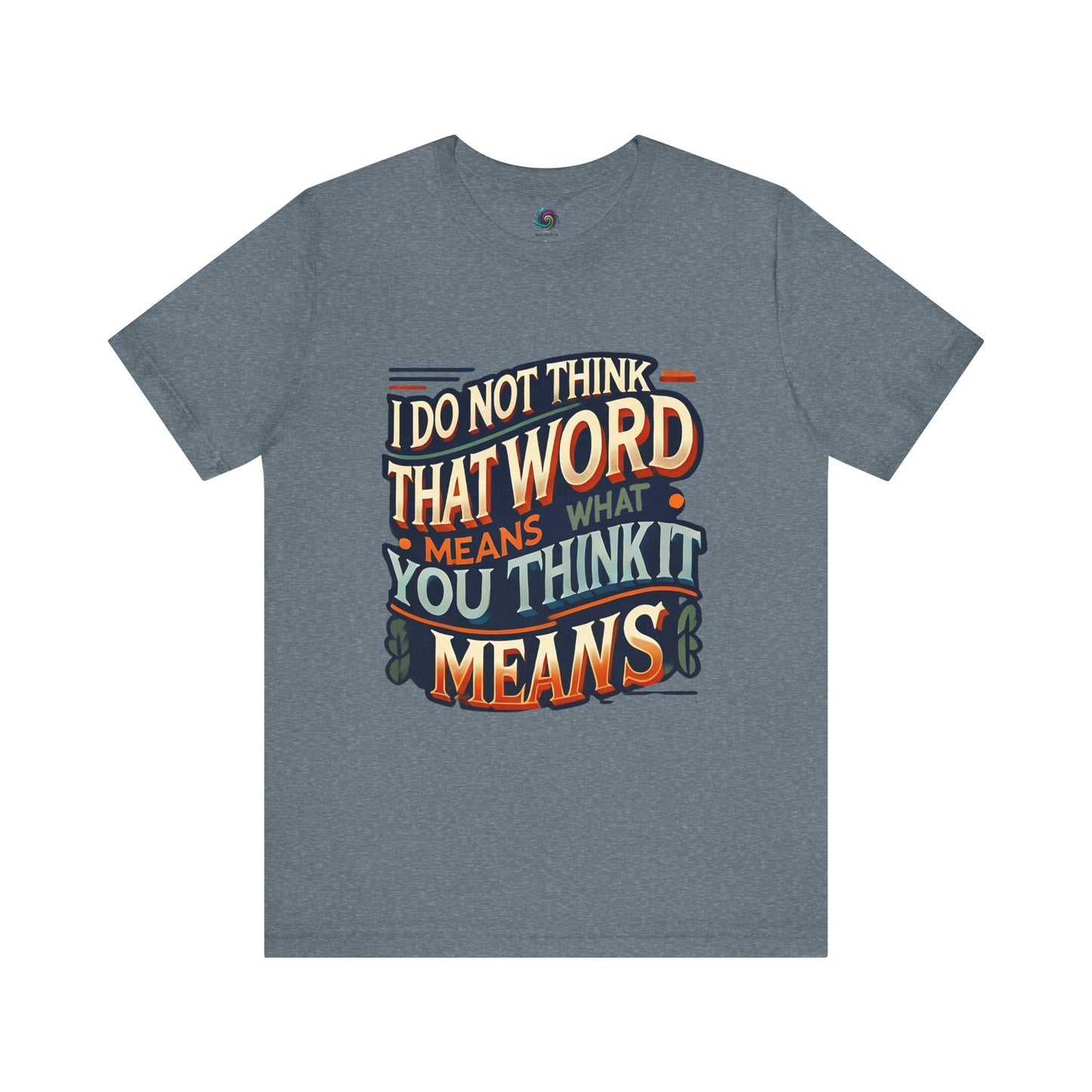 I Don’t Think That Word Means What You Think It Means T-Shirt – Funny movie quote shirt in heather slate for people who know their cult classics and love deadpan humor.