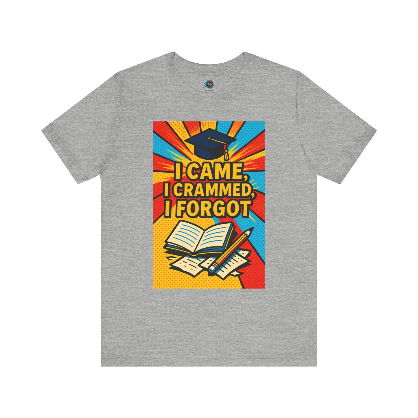 Grey "I Came, I Crammed, I Forgot." T-shirt from WhimSpin.
The tshirt graphic features a graduation cap, an open book, a pencil, scattered papers, and the words "I Came, I Crammed, I Forgot."