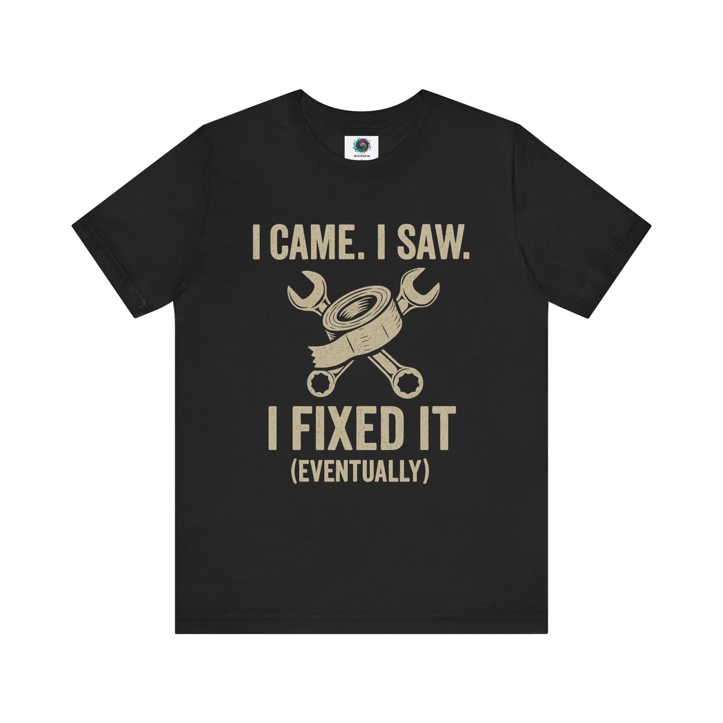 Funny Fix-It T-Shirt – "I Came, I Saw, I Fixed It... Eventually" DIY Repair Humor Tee in black, perfect gift for fathers and tinkerers.