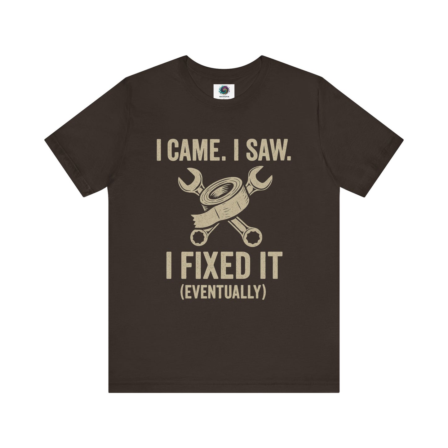 Funny Fix-It T-Shirt – "I Came, I Saw, I Fixed It... Eventually" DIY Repair Humor Tee in earthy brown, rugged shirt for DIY dads.