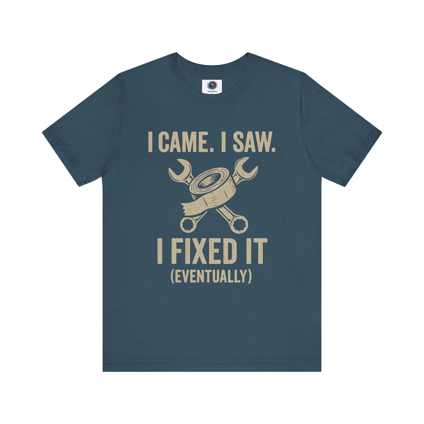 Funny Fix-It T-Shirt – "I Came, I Saw, I Fixed It... Eventually" DIY Repair Humor Tee in deep teal blue-green, quirky handyman tee.