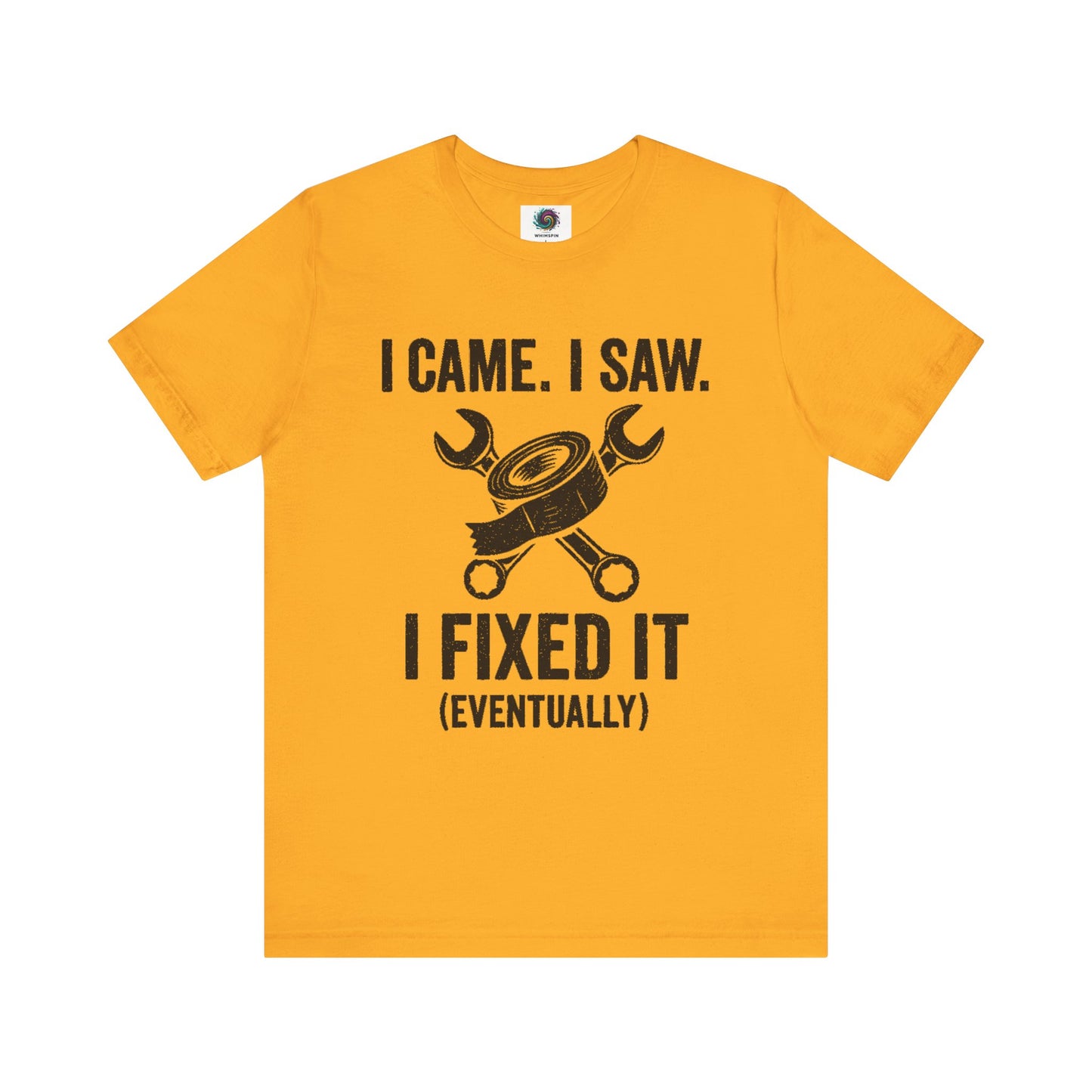 Funny Fix-It T-Shirt – "I Came, I Saw, I Fixed It... Eventually" DIY Repair Humor Tee in gold yellow, lighthearted tee for DIYers.