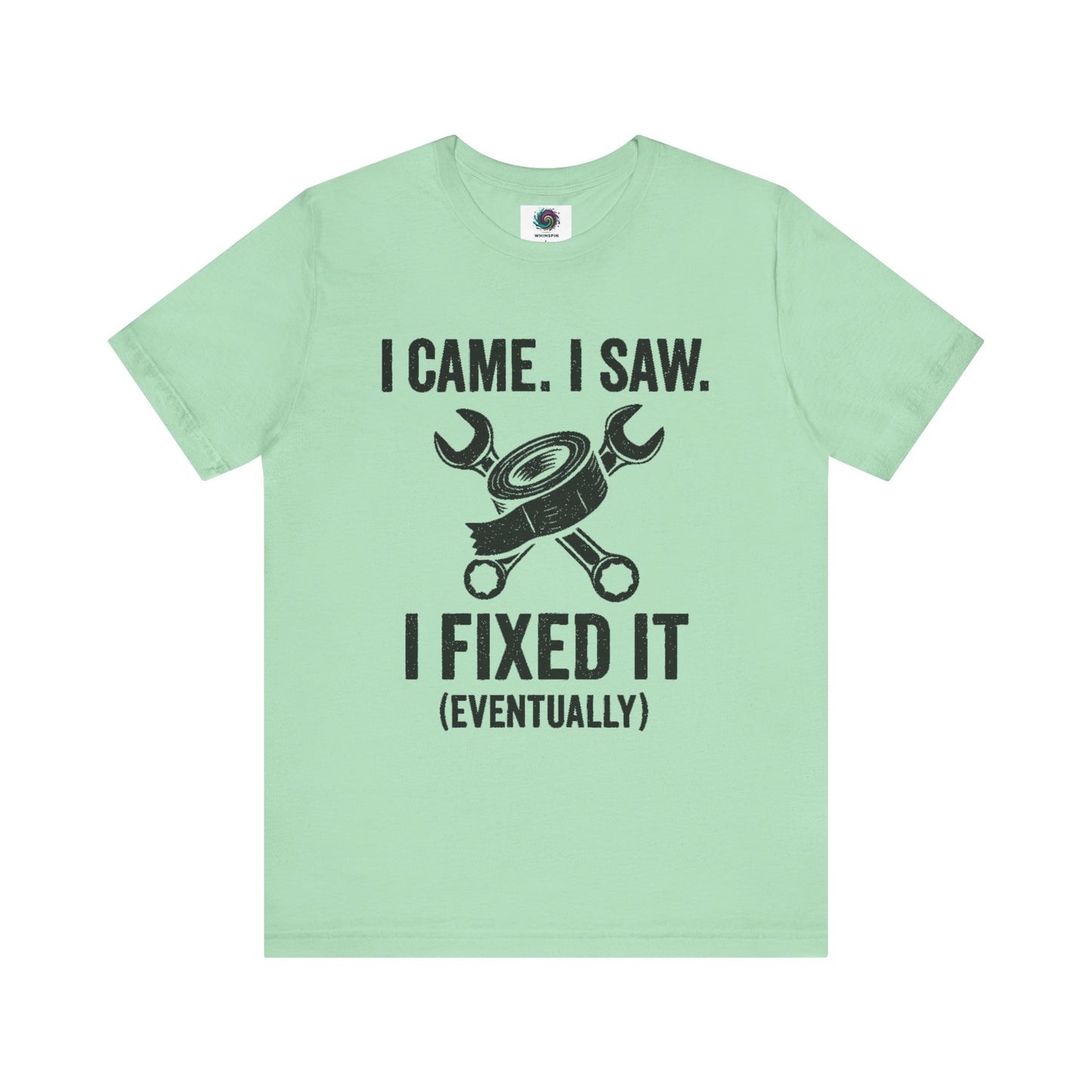 Funny Fix-It T-Shirt – "I Came, I Saw, I Fixed It... Eventually" DIY Repair Humor Tee in mint green, gift for casual repair guys.