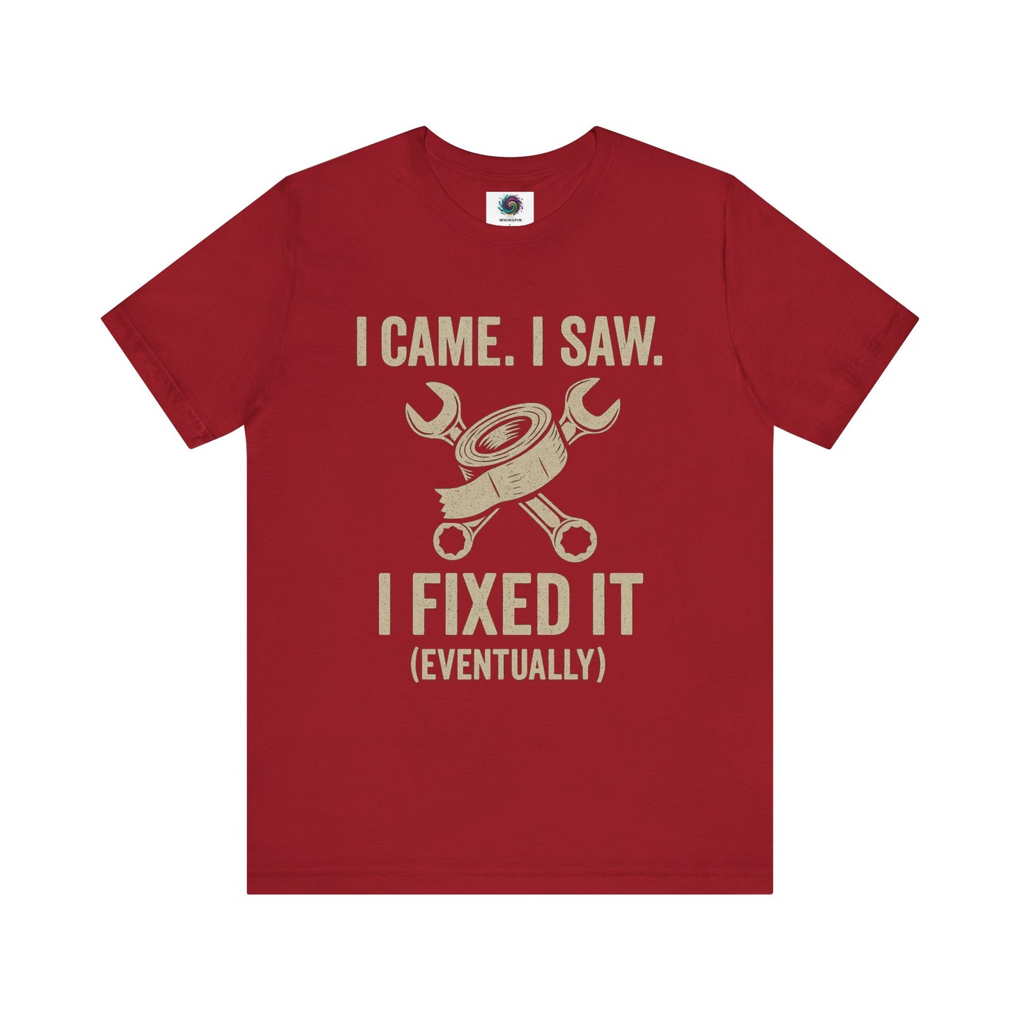 Funny Fix-It T-Shirt – "I Came, I Saw, I Fixed It... Eventually" DIY Repair Humor Tee in bold canvas red, ideal for tool-loving dads.