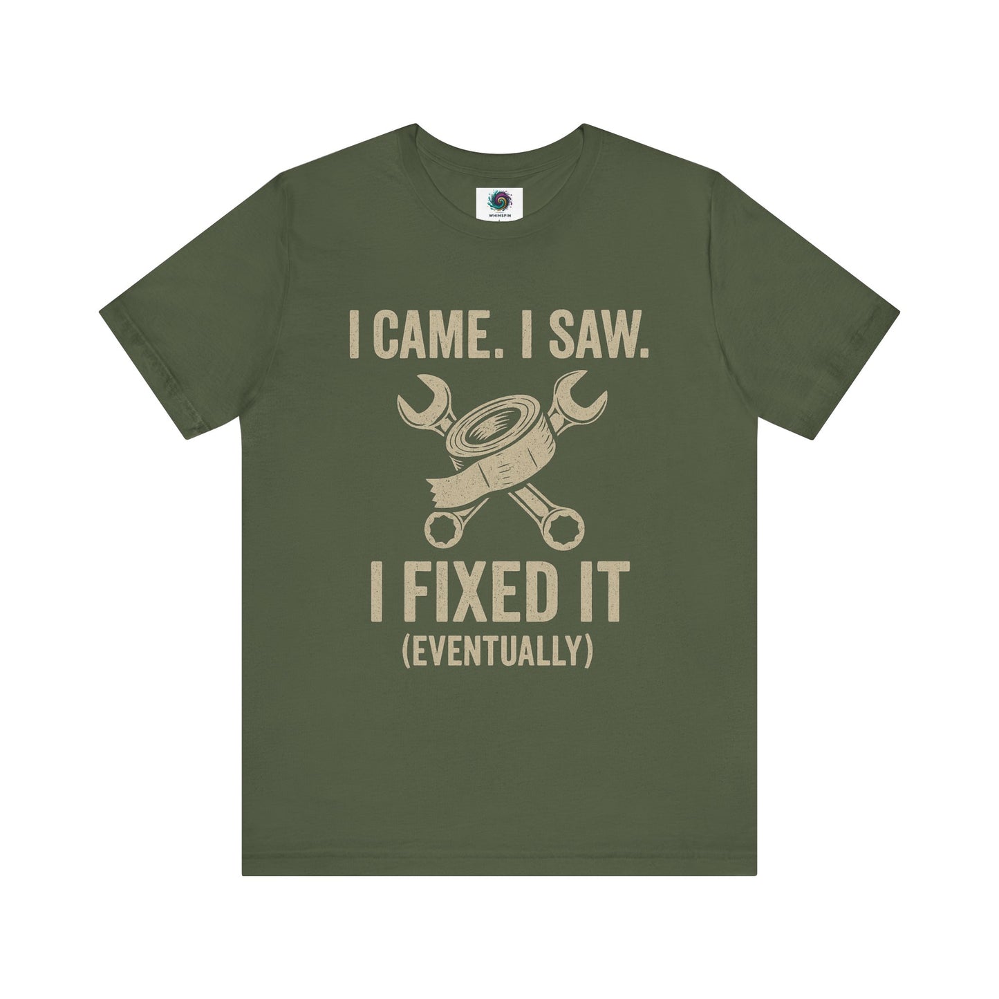Funny Fix-It T-Shirt – "I Came, I Saw, I Fixed It... Eventually" DIY Repair Humor Tee in military green, fun handyman shirt.