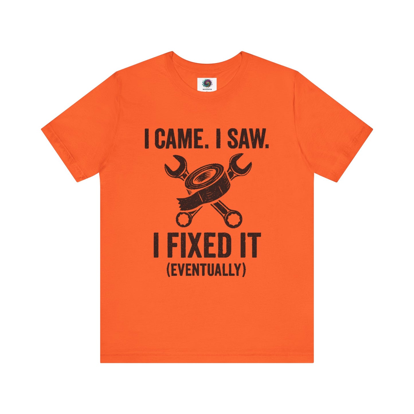 Funny Fix-It T-Shirt – "I Came, I Saw, I Fixed It... Eventually" DIY Repair Humor Tee in vibrant orange, bold shirt for tool lovers.
