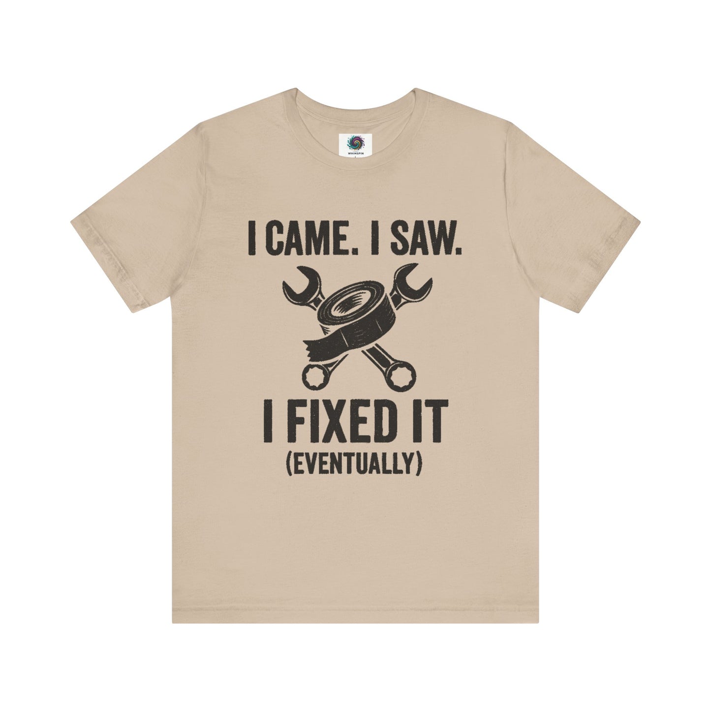 Funny Fix-It T-Shirt – "I Came, I Saw, I Fixed It... Eventually" DIY Repair Humor Tee in light tan, casual shirt for fixer-uppers.
