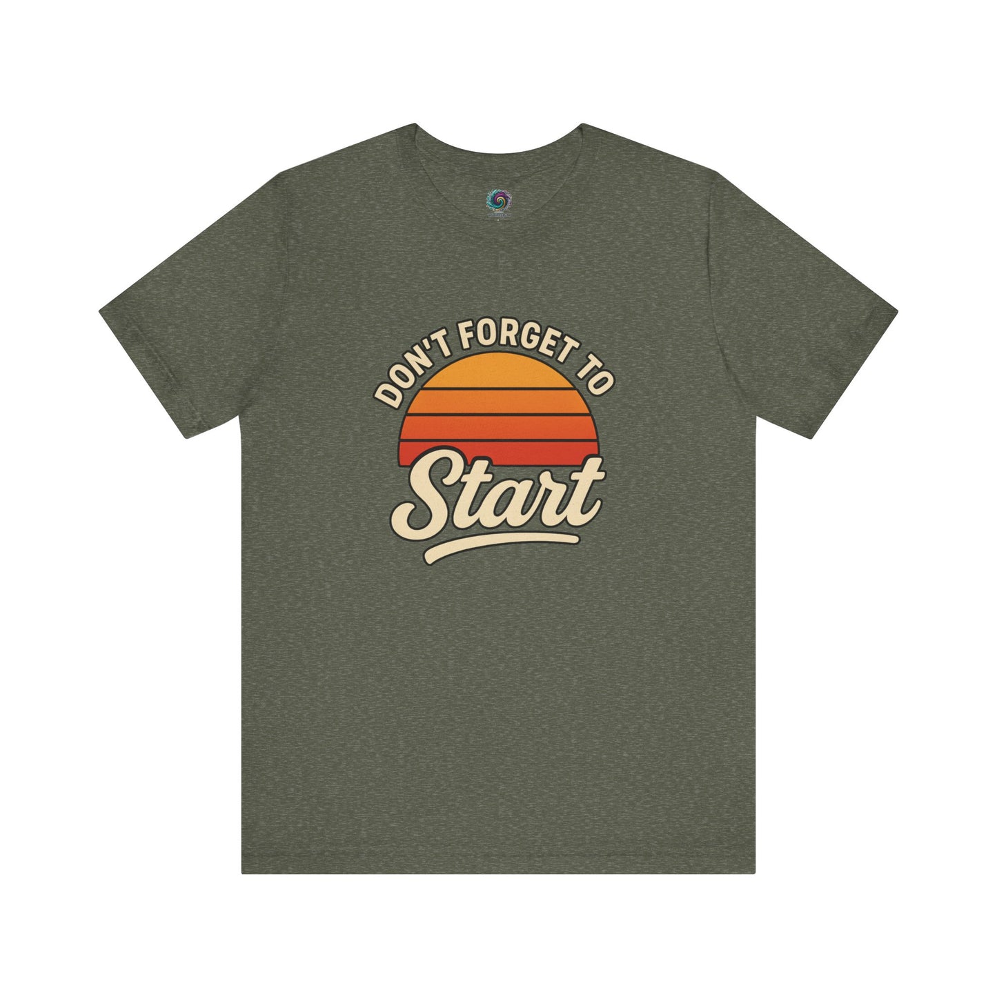 Don’t Forget to Start T-Shirt – Motivational Graphic Tee for Dreamers in Heather Military Green flat lay with motivational message