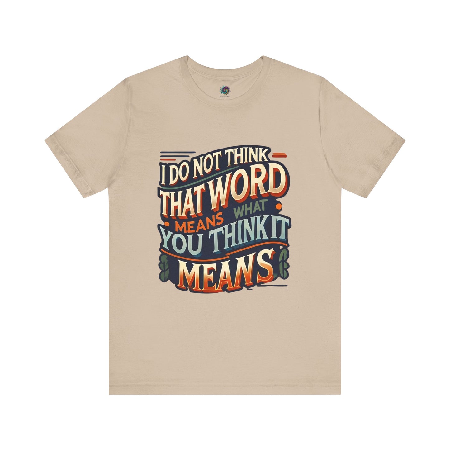 I Don’t Think That Word Means What You Think It Means T-Shirt – Montoya movie quote shirt in tan with bold retro type, perfect for subtle fandom and sharp one-liners.