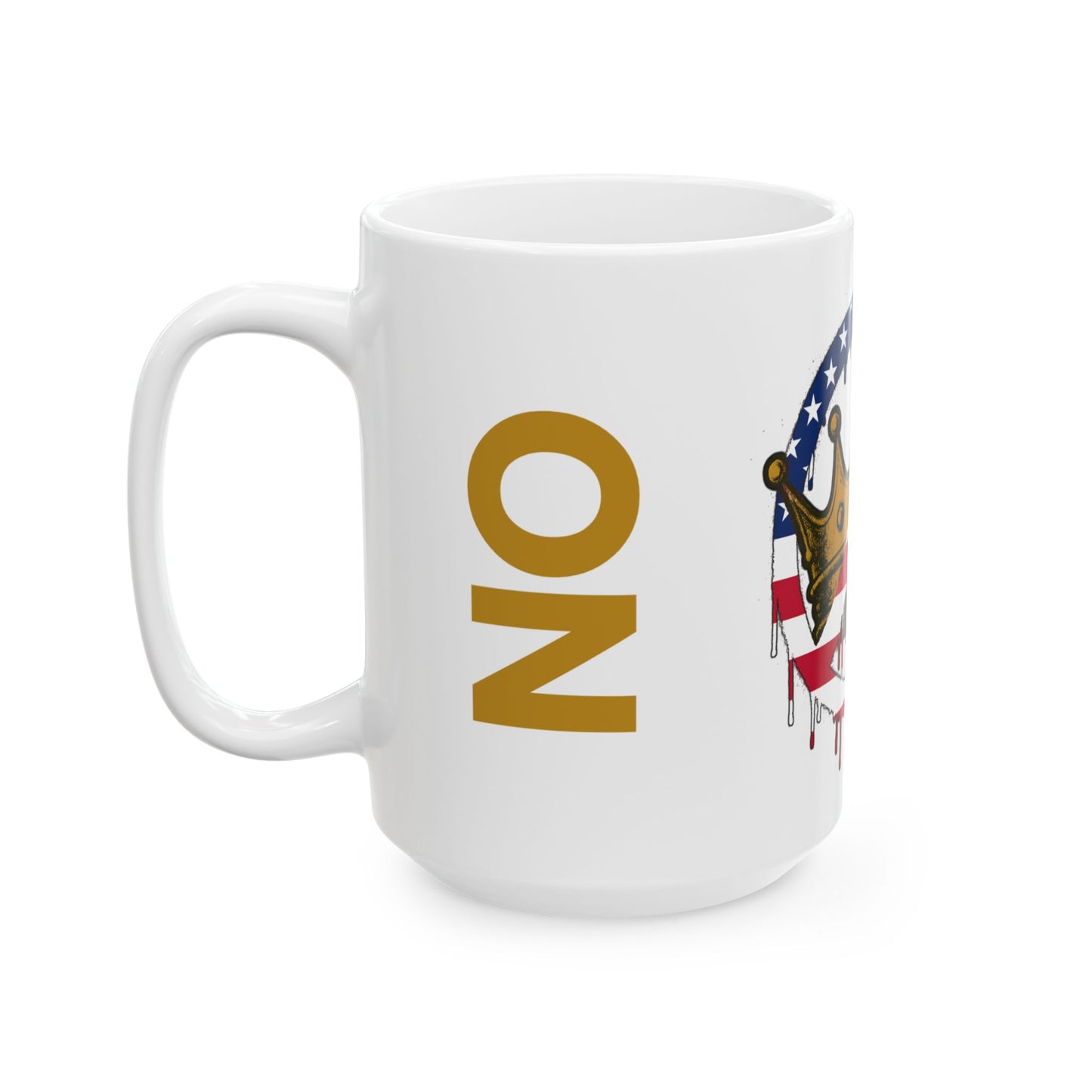 No Kings Mug 15oz– Anti-Monarchy Coffee Cup showing bold gold “NO” text vertically beside a dripping crown, cropped on the left side, printed on white ceramic mug.