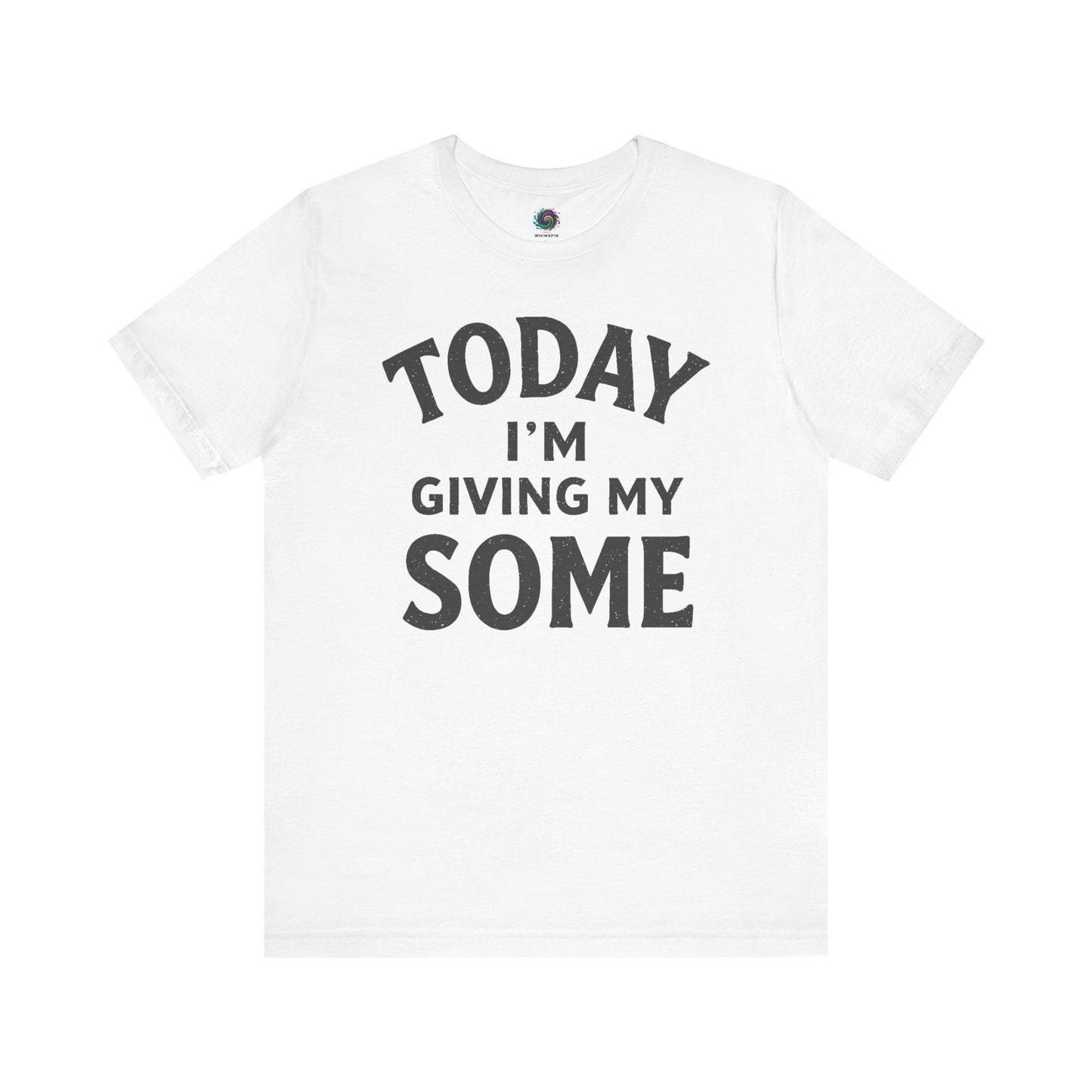 Today I’m Giving My Some T-Shirt – Funny Low Energy Graphic Tee in clean white with bold off-black text for a crisp, dry-humor delivery