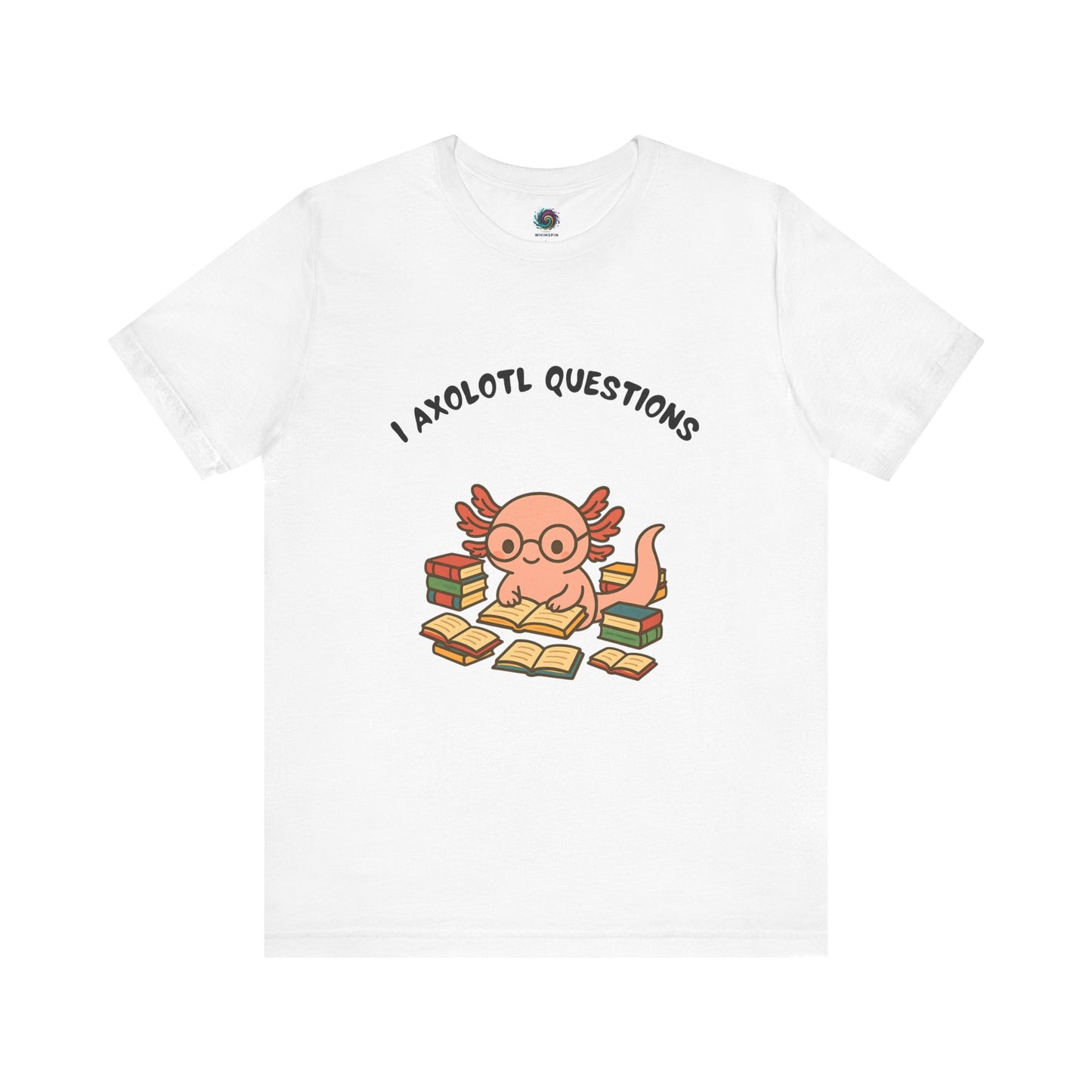 white I Axolotl Questions T-Shirt from WhimSpin - a cute axolotl wearing glasses is reading a book and is surrounded by piles of books