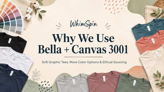 Why WhimSpin Uses Bella+Canvas 3001 Blanks for Most of Our Graphic Tees