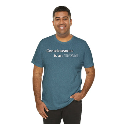 Consciousness Is an Illusion T-Shirt – Minimalist Existential Graphic Tee