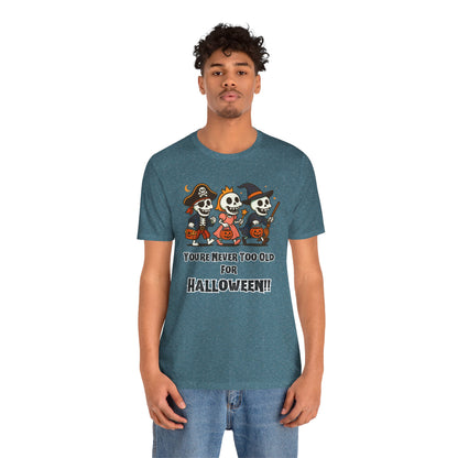 Never Too Old for Halloween T-Shirt – Funny Adult Halloween Shirt