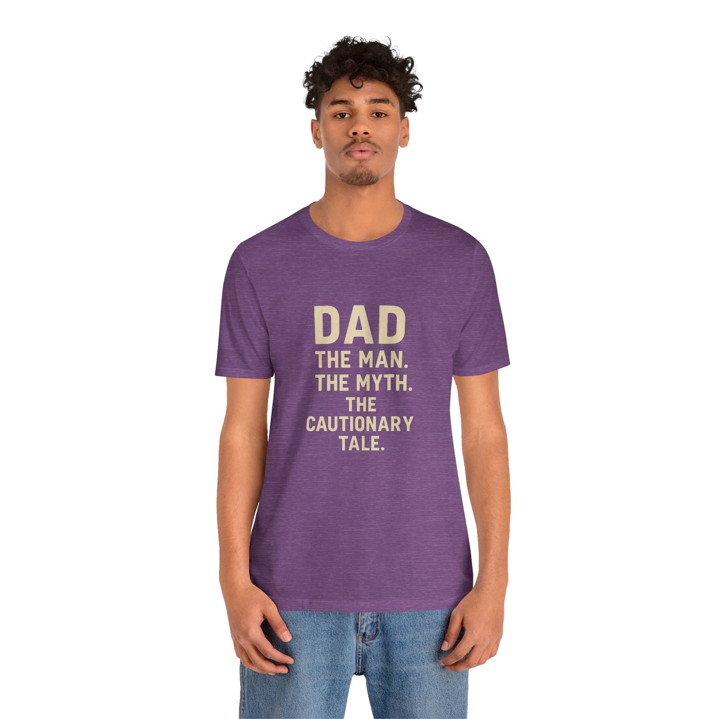Dad T-shirt – The Man, The Myth, The Cautionary Tale Tee