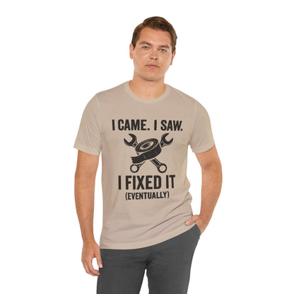 DIY Fix-It Humor Tee – “I Came I Saw I Fixed It (Eventually)” Shirt