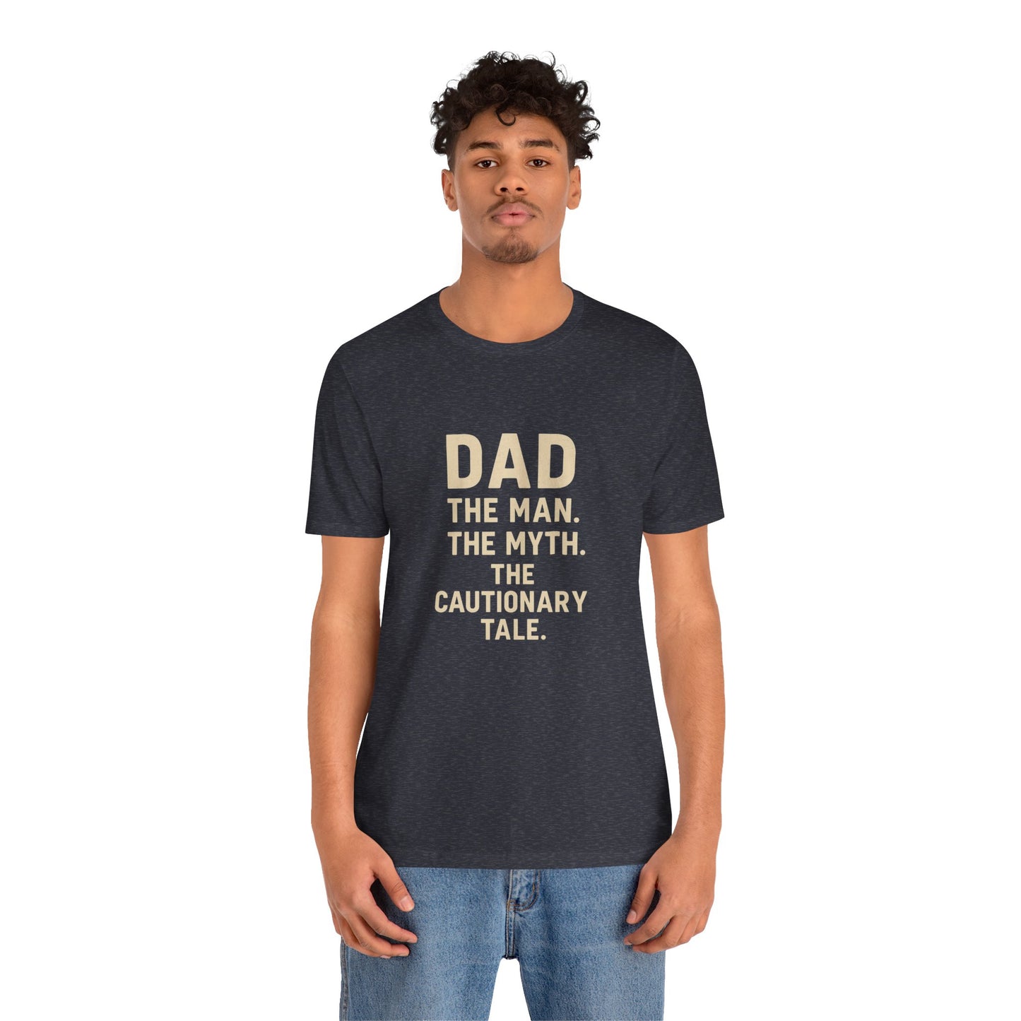 Dad T-shirt – The Man, The Myth, The Cautionary Tale Tee