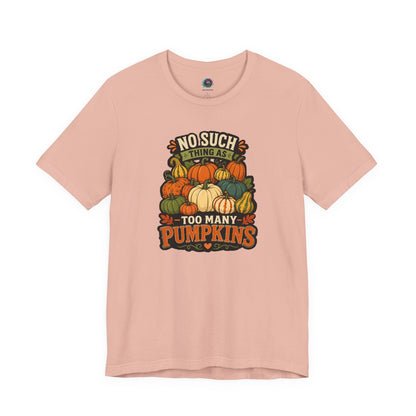 No Such Thing as Too Many Pumpkins T-Shirt – Funny Fall Pumpkin Tee