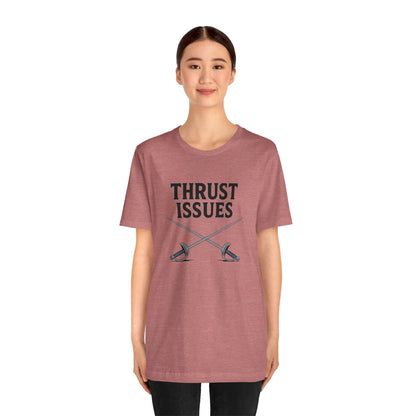 Thrust Issues Fencing T-Shirt – Funny Saber Shirt for Fencers & Pun Lovers